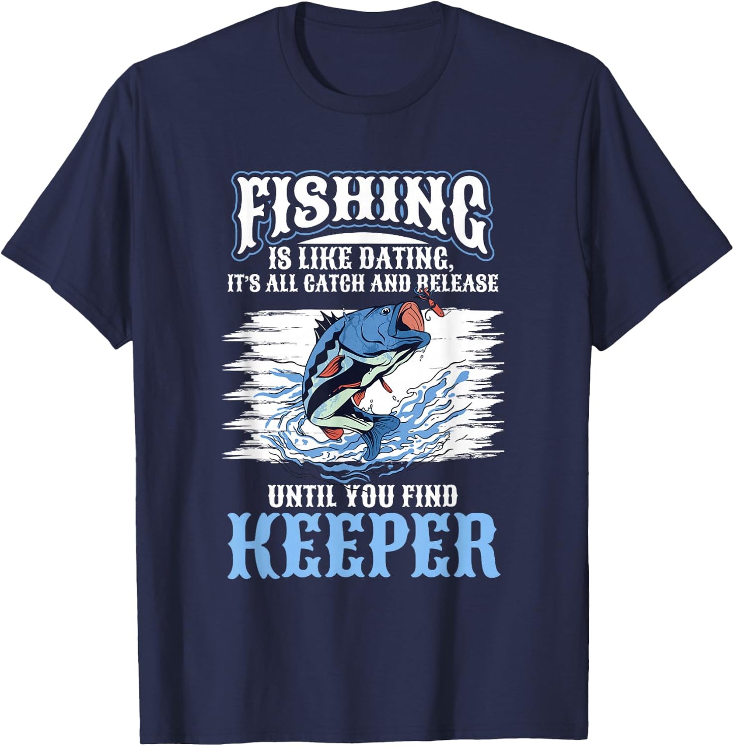 Fishing Fish Fishing is like dating T-Shirt - T-Shirt | Navy