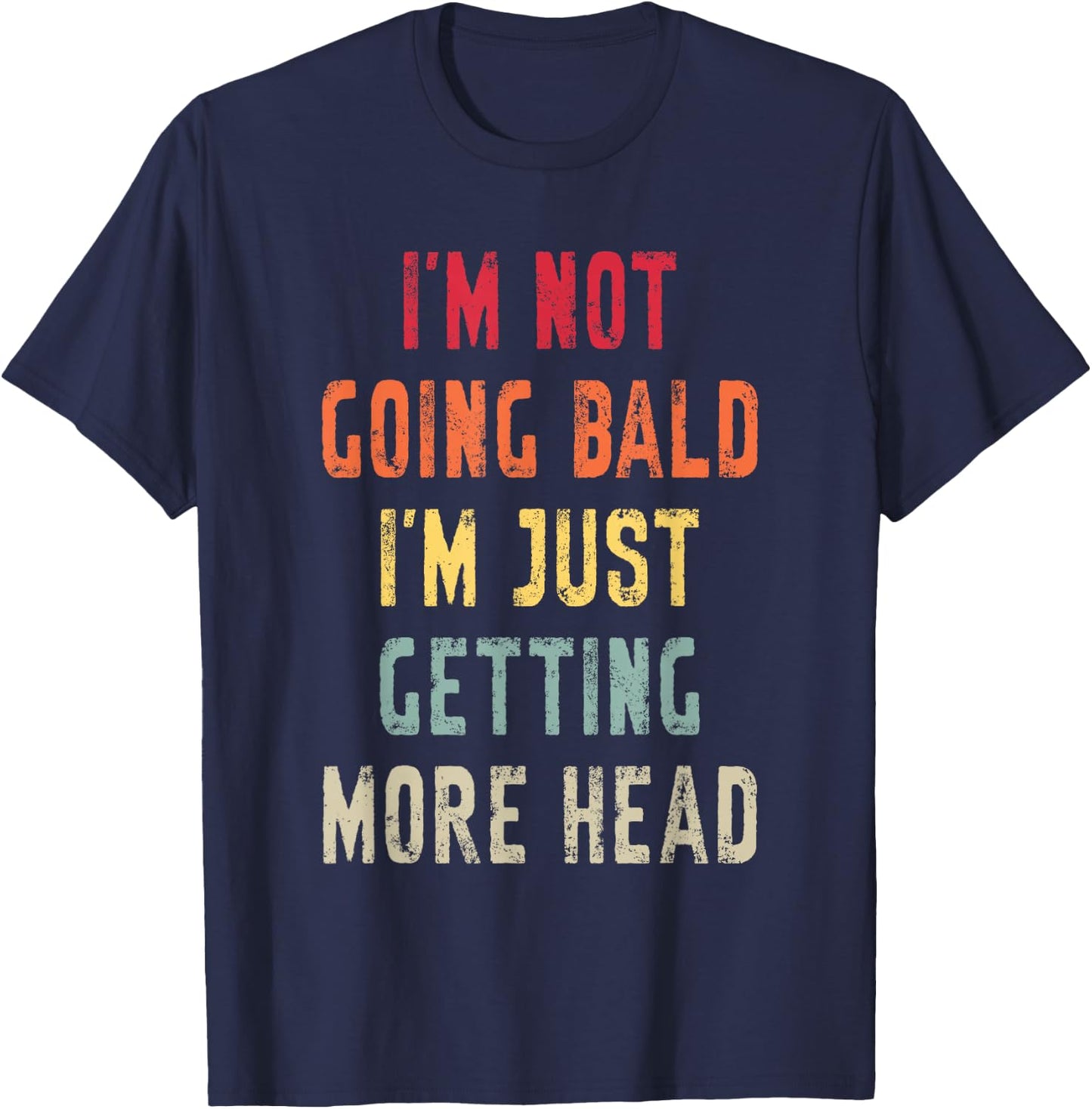 I’m Not Going Bald I’m Just Getting More Head Funny Bald Guy T-Shirt - T-Shirt | Navy