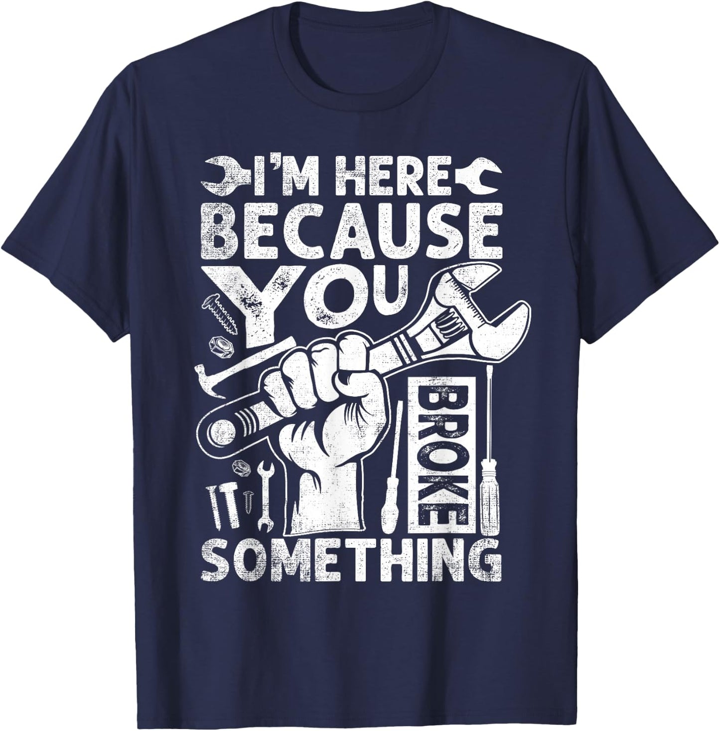I'm Here Because You Broke Something Funny Mechanic T-Shirt - T-Shirt | Navy
