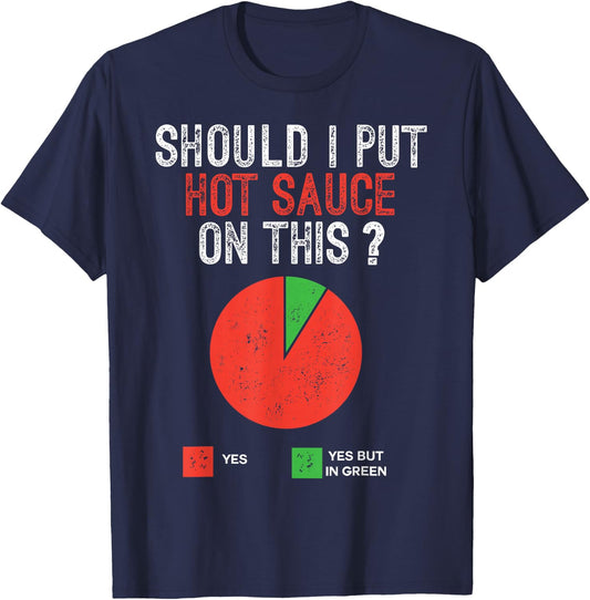Should I Put Hot Sauce On This Pie Graph Funny T-Shirt - T-Shirt | Navy