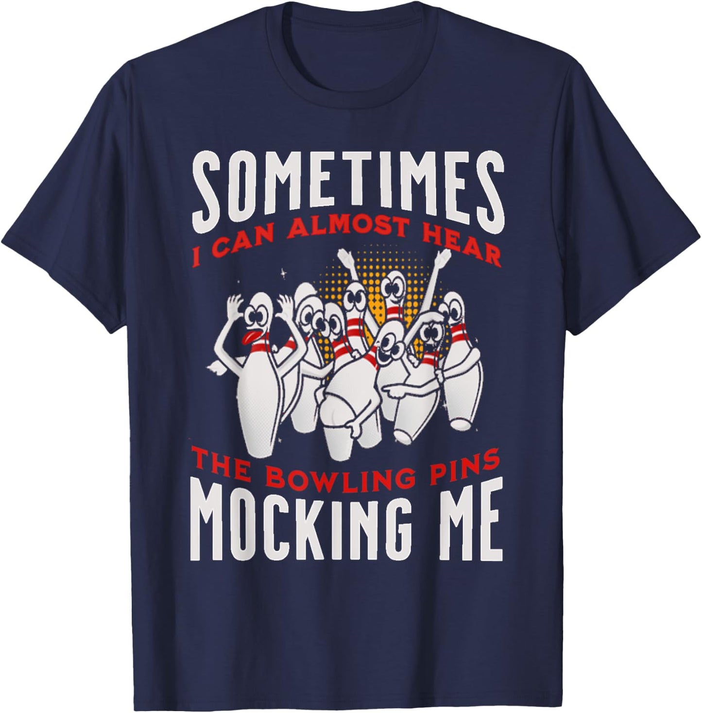 Funny Novelty Almost Hear Pins Mocking Me Ten Pin Bowling T-Shirt - T-Shirt | Navy