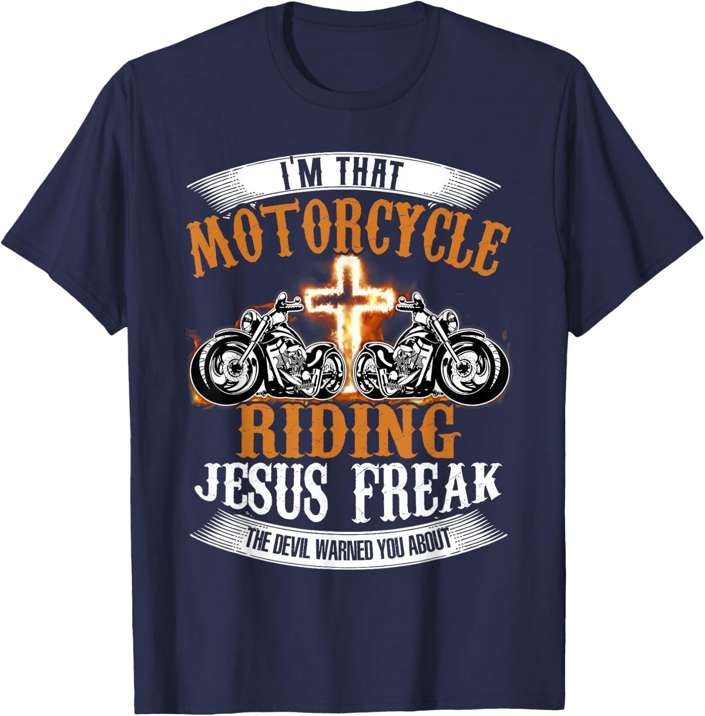 I'm That Motorcycle Riding Jesus Freak Funny Biker Christian T-Shirt - T-Shirt | Navy