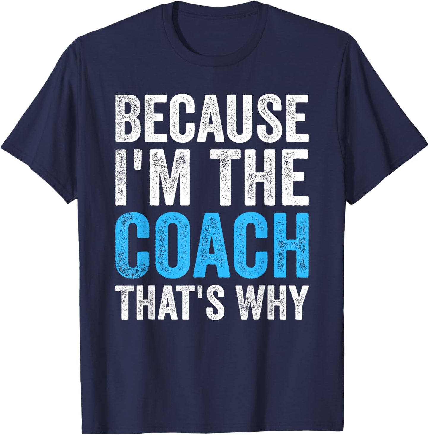 Because I'm The Coach That's Why Funny T-Shirt - T-Shirt | Navy