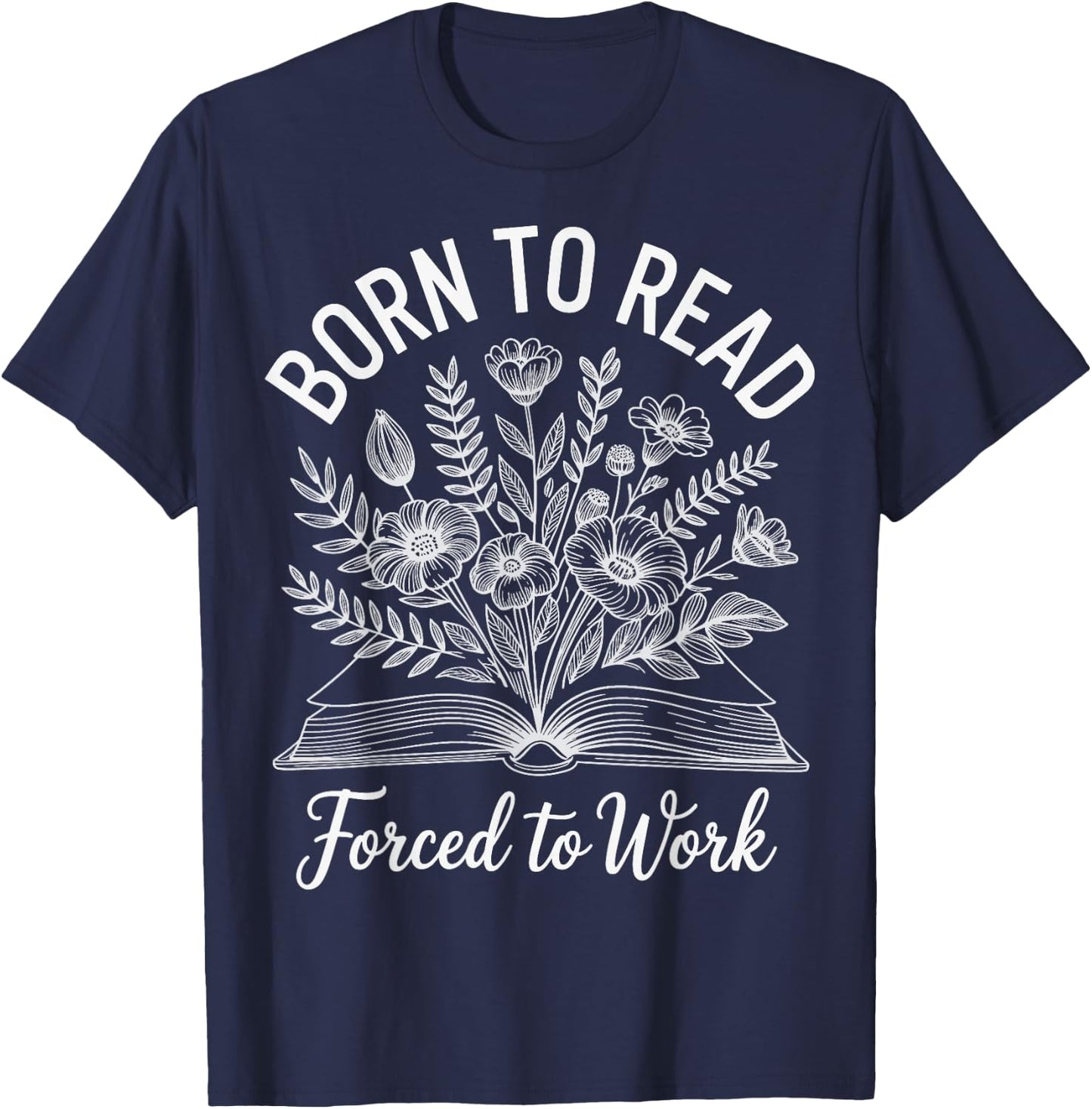 Born To Read Forced To Work T-Shirt - T-Shirt | Navy