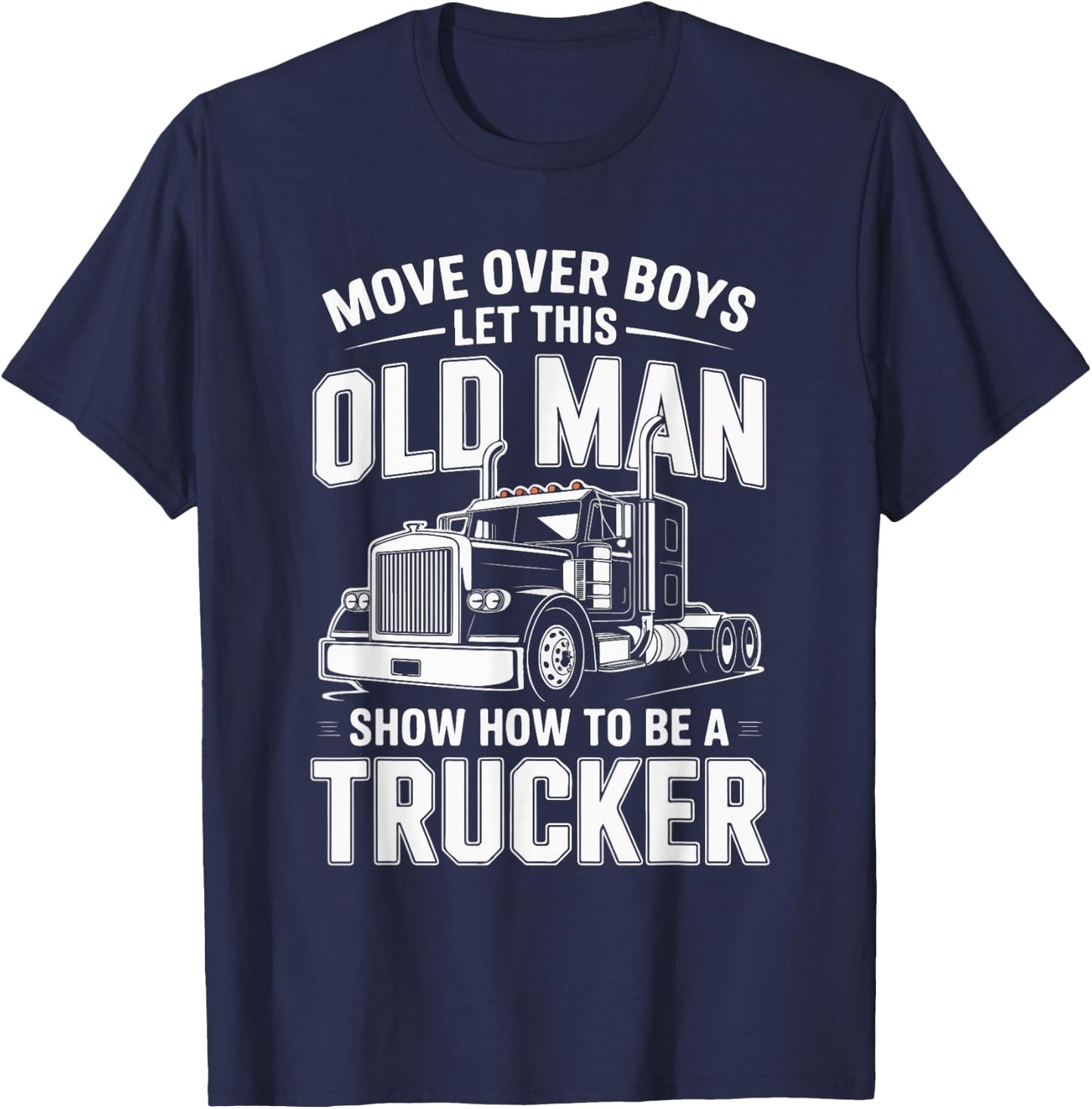 Move Over Boys Let This Old Man Trucker T-Shirt - T-Shirt | Navy