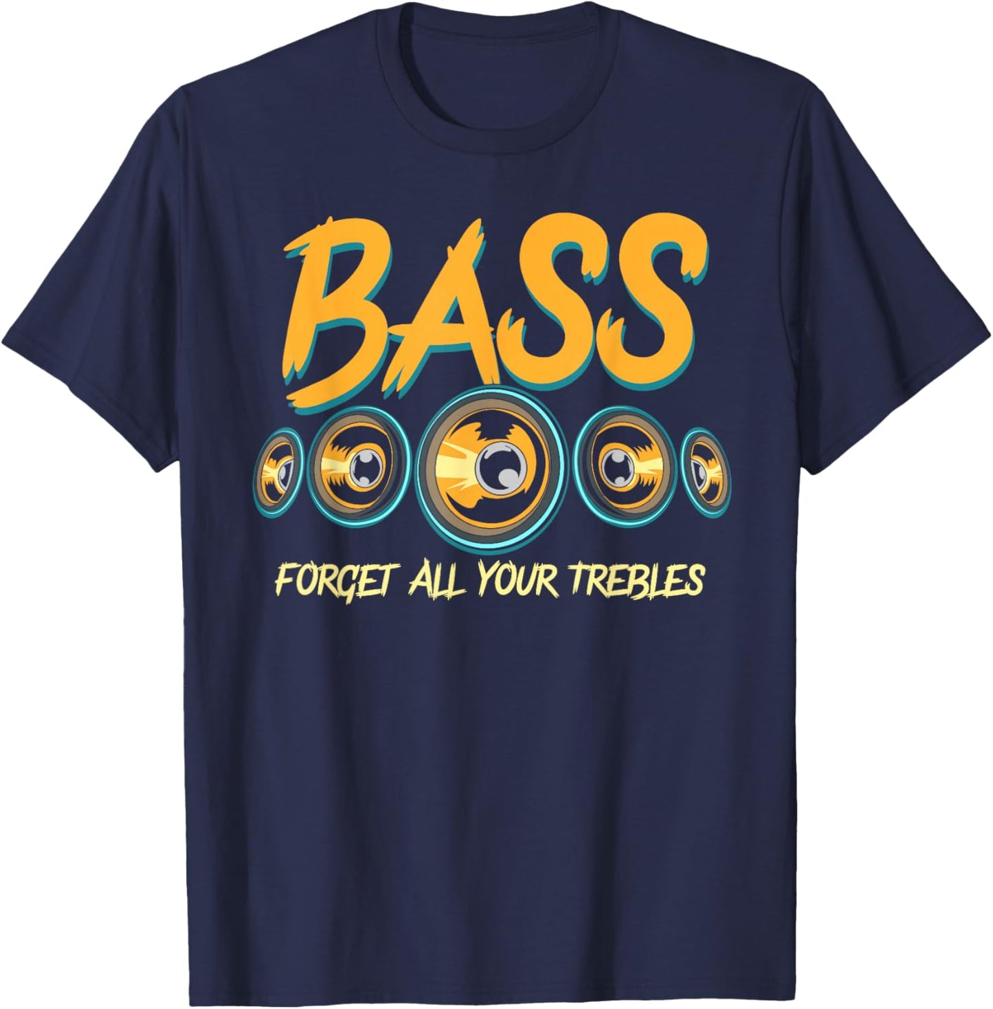 Bass Forget All Your Trebles Car Stereo Funny Car Audio T-Shirt - T-Shirt | Navy