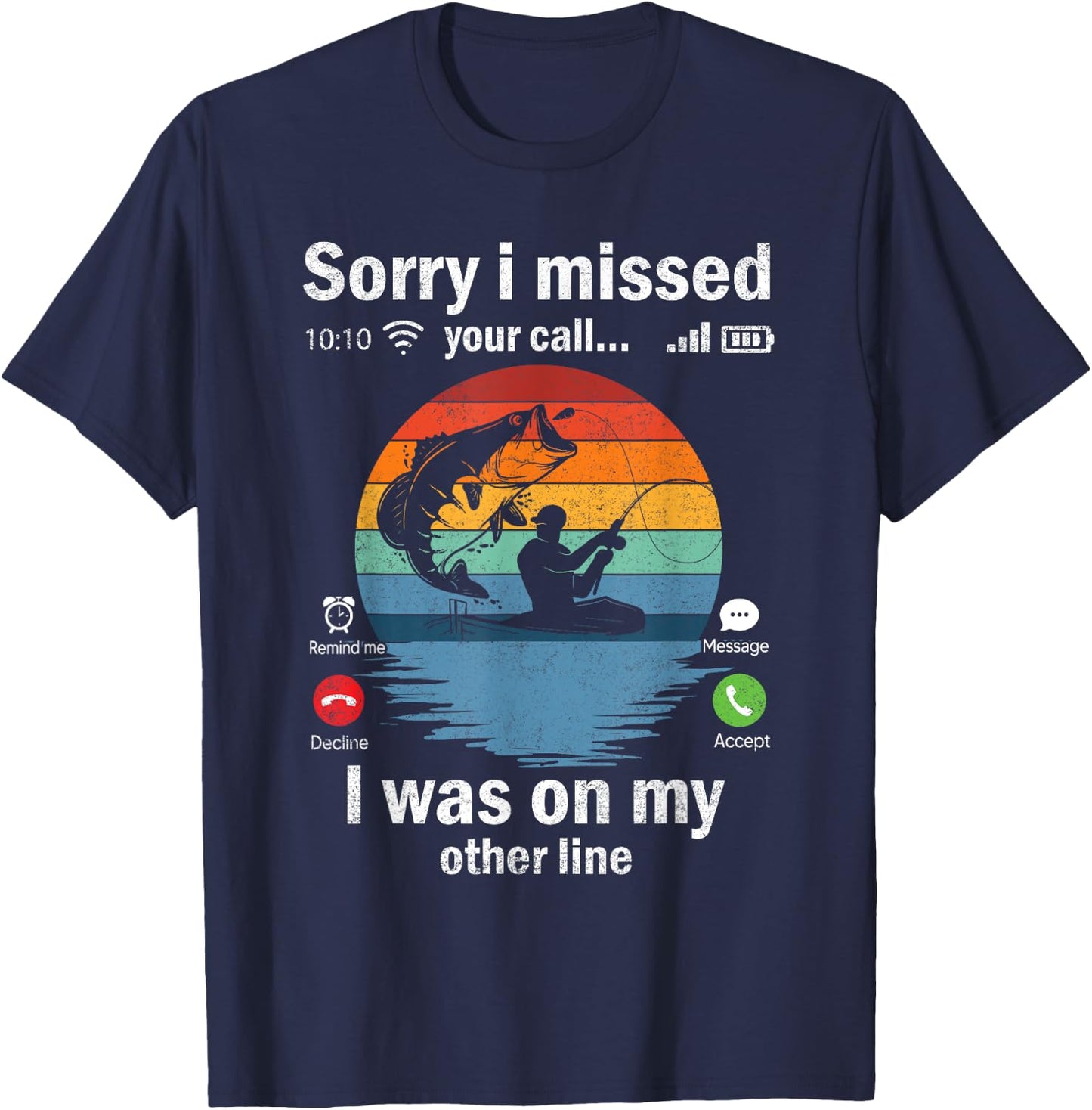 Funny Sorry I Missed Your Call Was On Other Line Men Fishing T-Shirt - T-Shirt | Navy