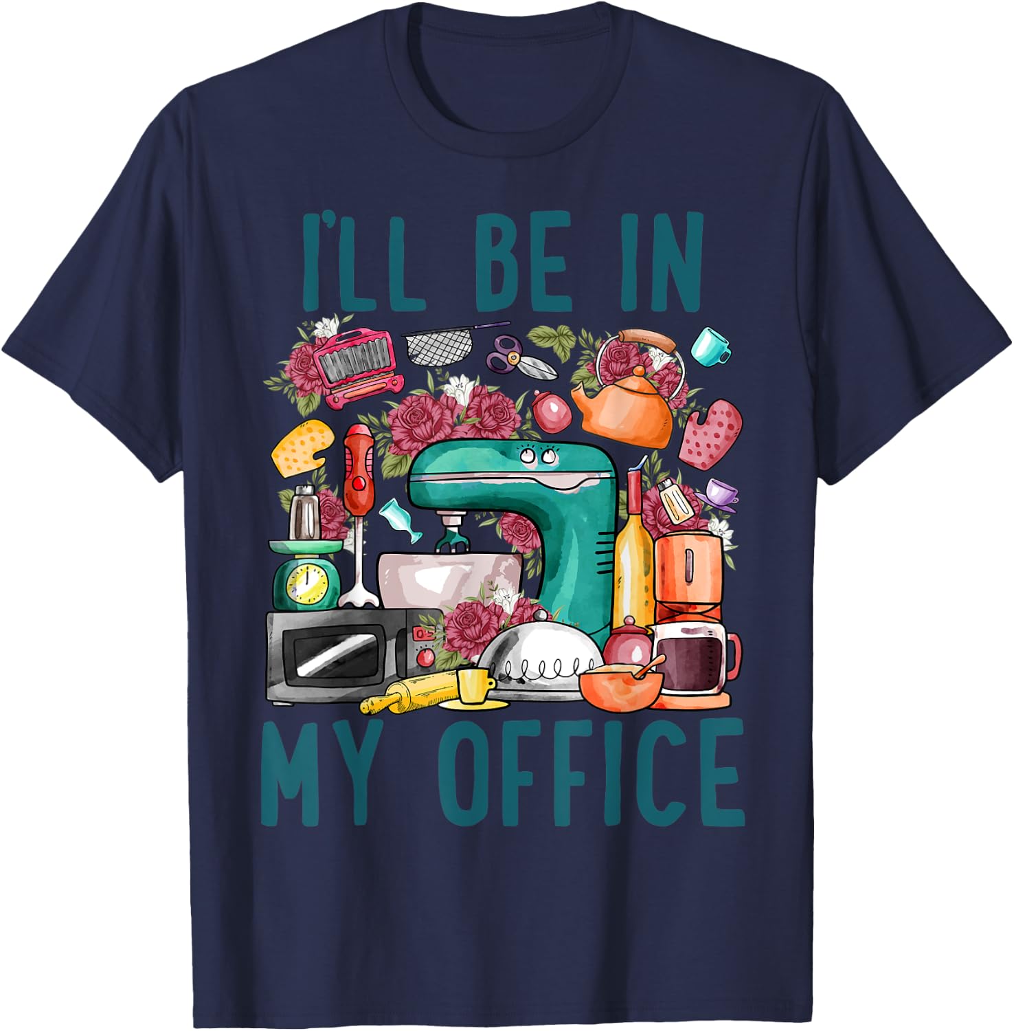 I'll Be In My Office Baker Kichen Funny Cooking Baking Lover T-Shirt - T-Shirt | Navy