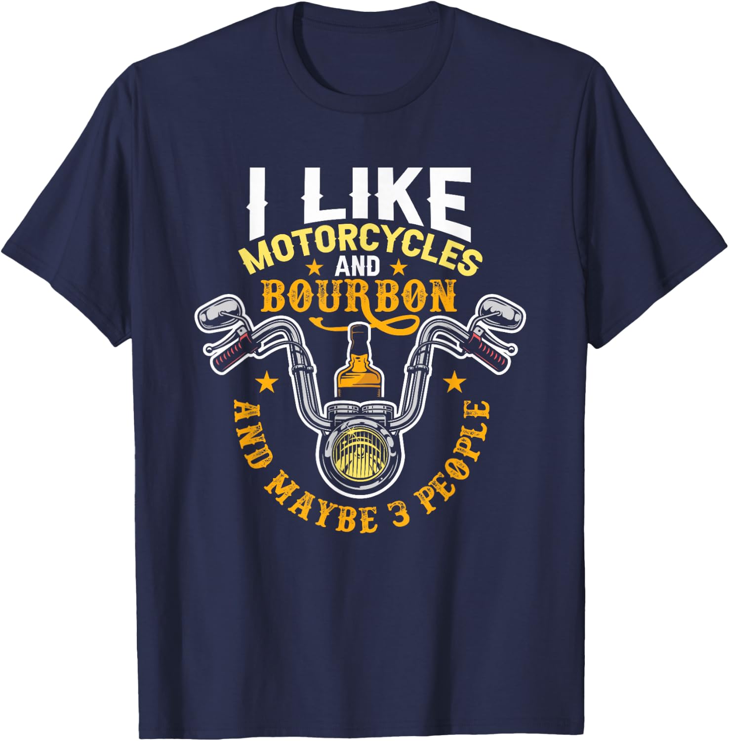 I Like Motorcycles And Bourbon And Maybe 3 People Bourbon T-Shirt - T-Shirt | Navy