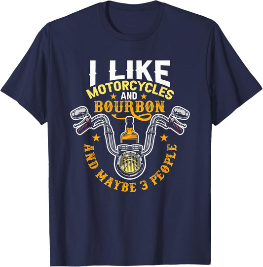 I Like Motorcycles And Bourbon And Maybe 3 People Bourbon T-Shirt - T-Shirt | Navy