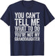 You Can't Tell Me What To Do You're Not My GrandDaughter T-Shirt - T-Shirt | Navy