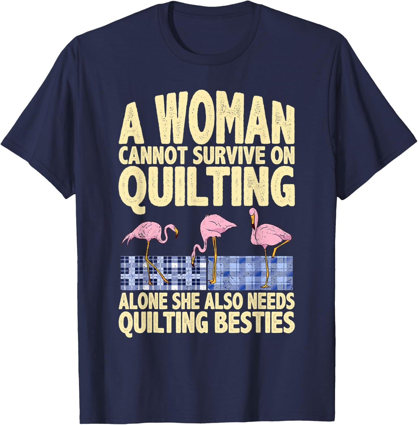 A woman needs quilting and quilting besties funny quote T-Shirt - T-Shirt | Navy