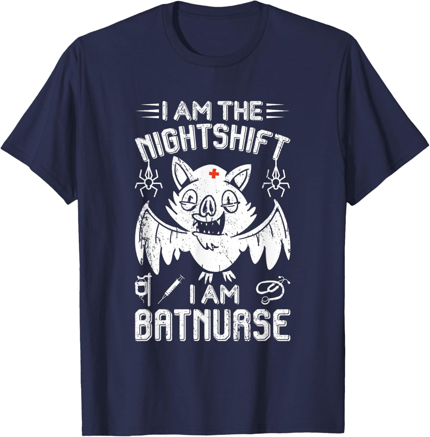 I Am The Nightshift I Am Bat Nurse Halloween Nursing Job T-Shirt - T-Shirt | Navy