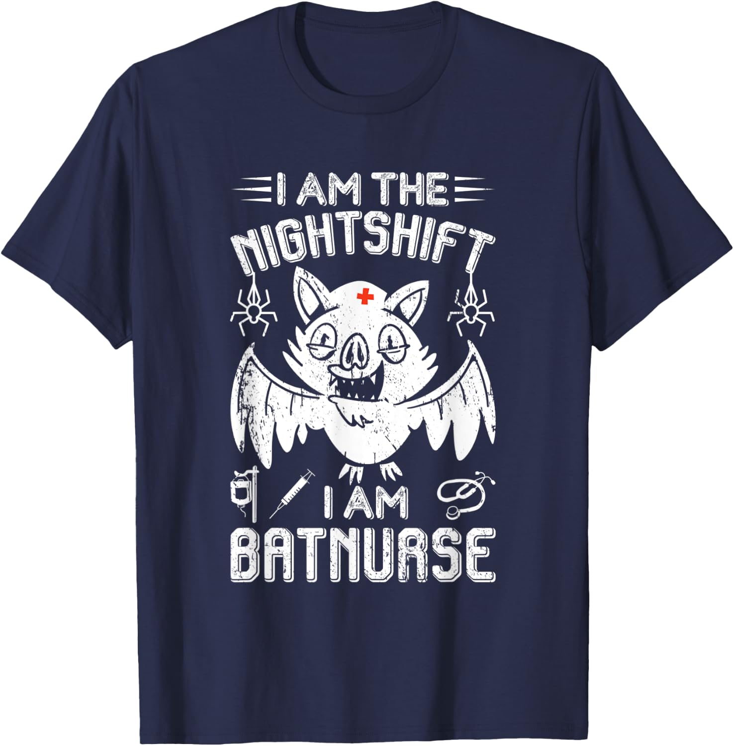I Am The Nightshift I Am Bat Nurse Halloween Nursing Job T-Shirt - T-Shirt | Navy