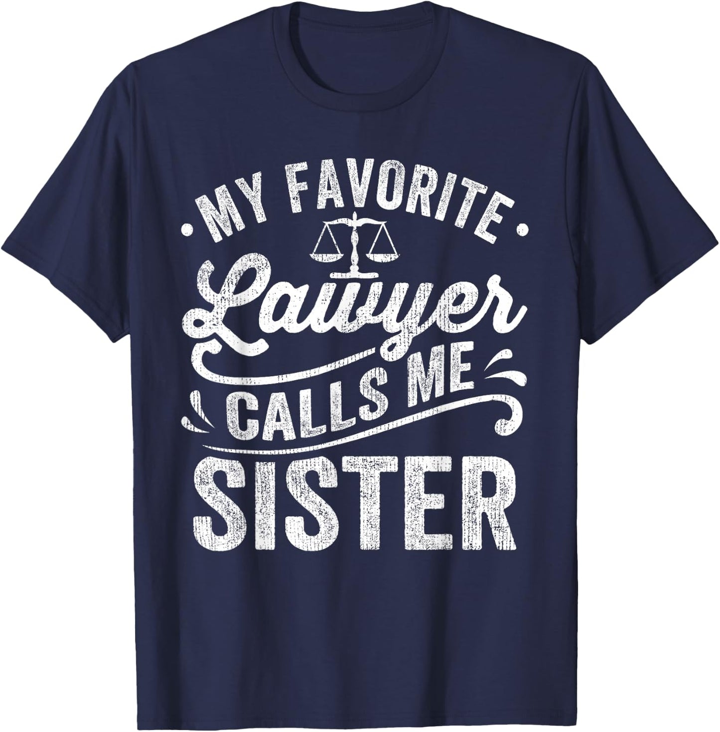 My Favorite Lawyer Calls Me Sister T-Shirt - T-Shirt | Navy