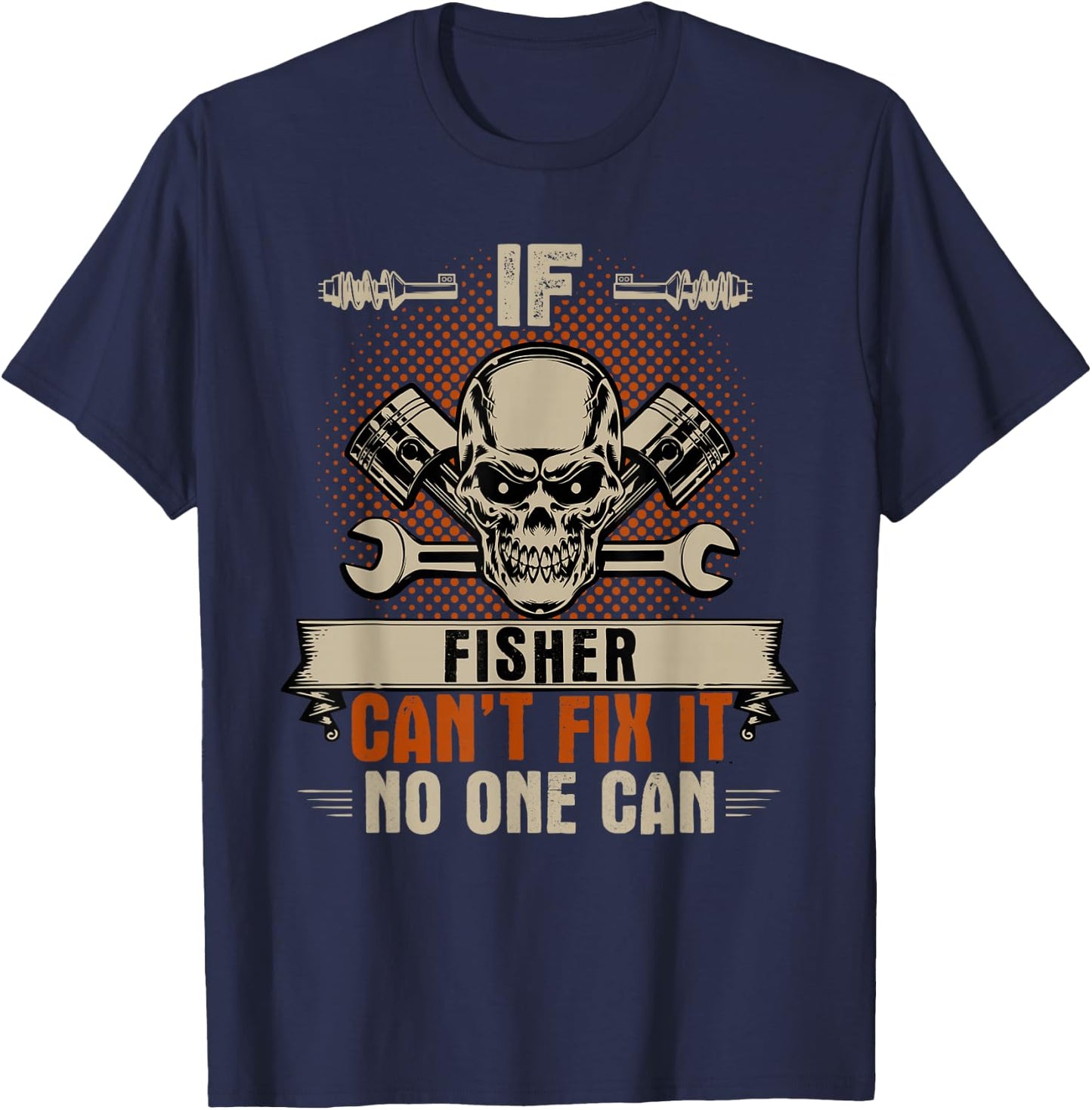 If Fisher Can't Fix It No One Can Handyman Mechanic T-Shirt - T-Shirt | Navy