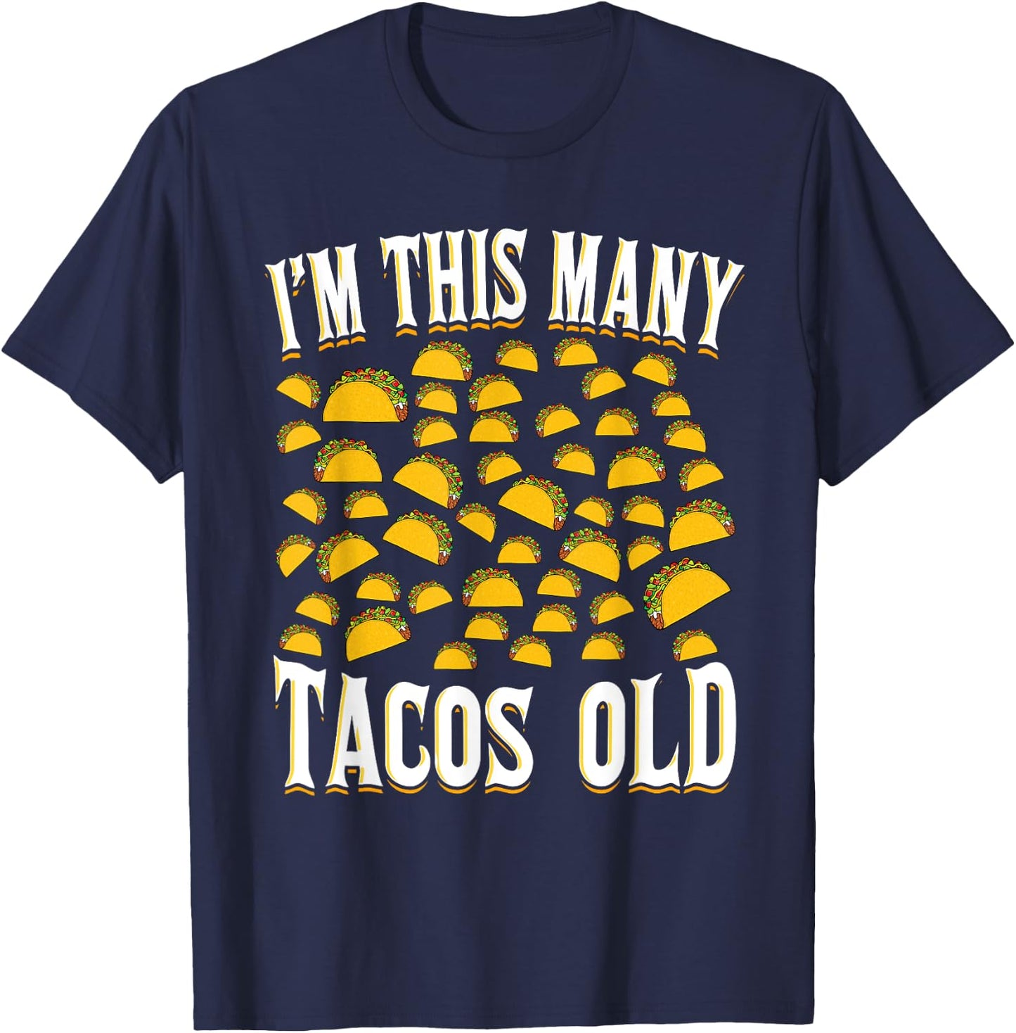 I’m This Many Tacos Old Funny 50th Birthday Mexican Food T-Shirt - T-Shirt | Navy