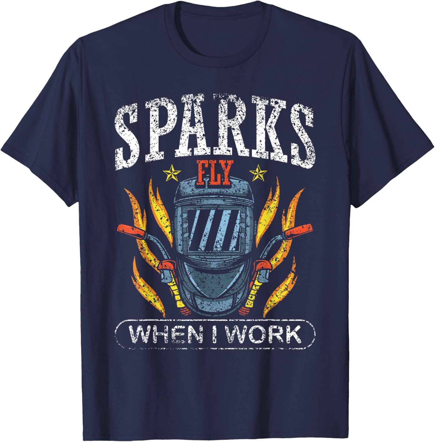 Sparks Fly When I Work Welders Welder Job Weld Welding T-Shirt - T-Shirt | Navy