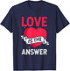 Love is the Answer Heart Valentine's Day T-Shirt - T-Shirt | Navy