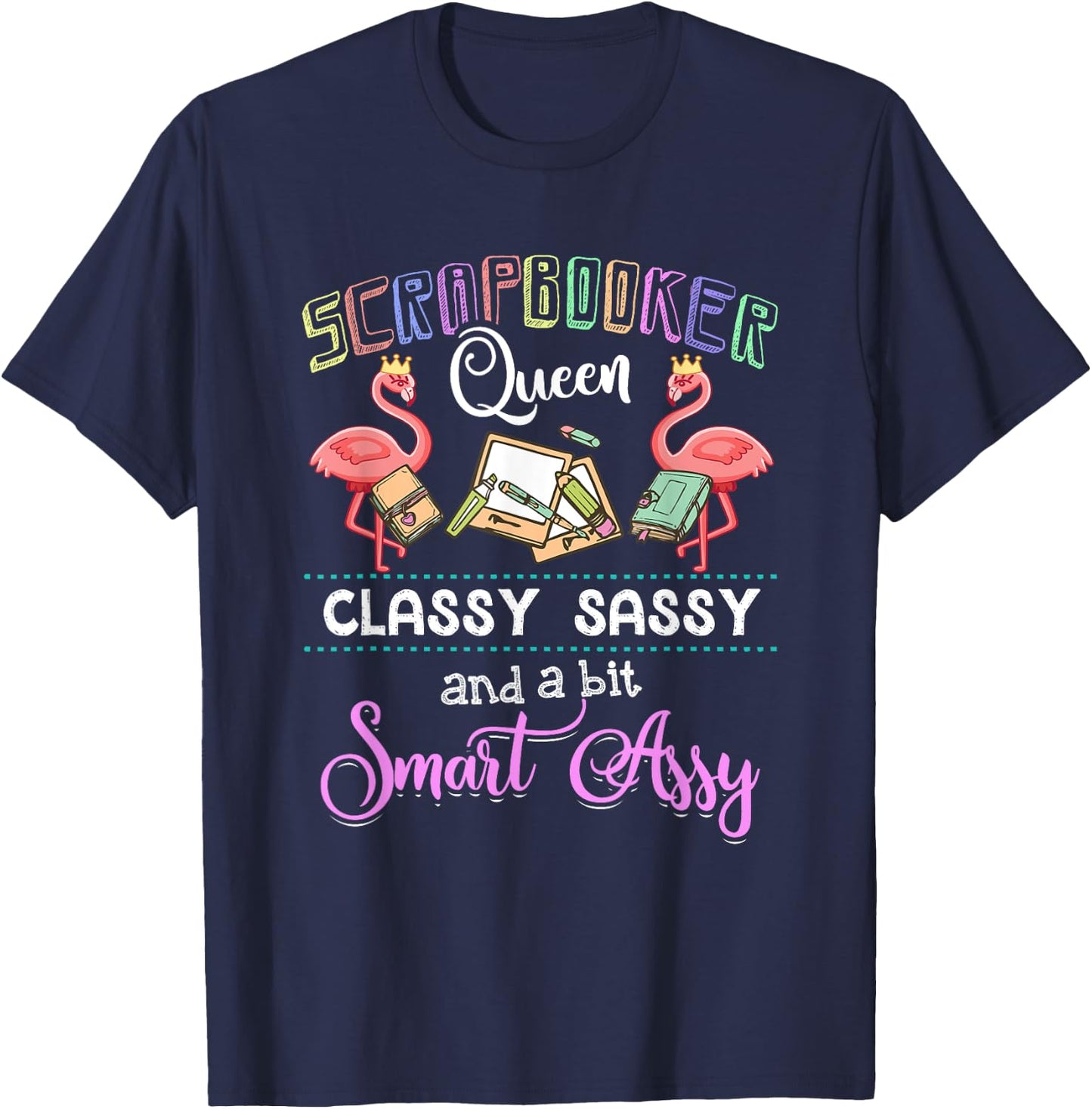 Scrapbooking - Scrapbooker Queen Classy Sassy Flamingo Gift T-Shirt - T-Shirt | Navy