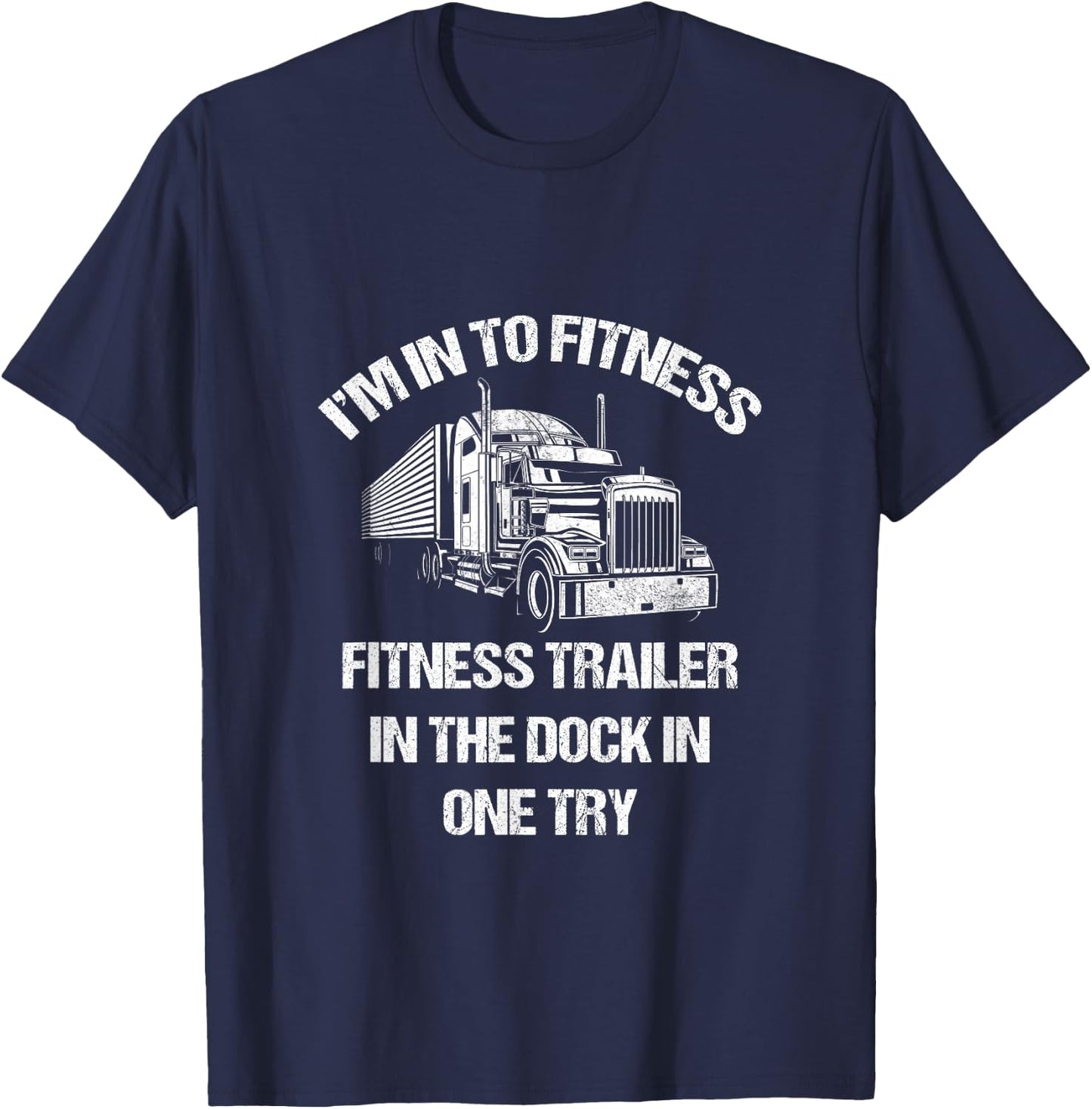 Funny Semi Truck Driver I'm into Fitness Trucker T-Shirt - T-Shirt | Navy
