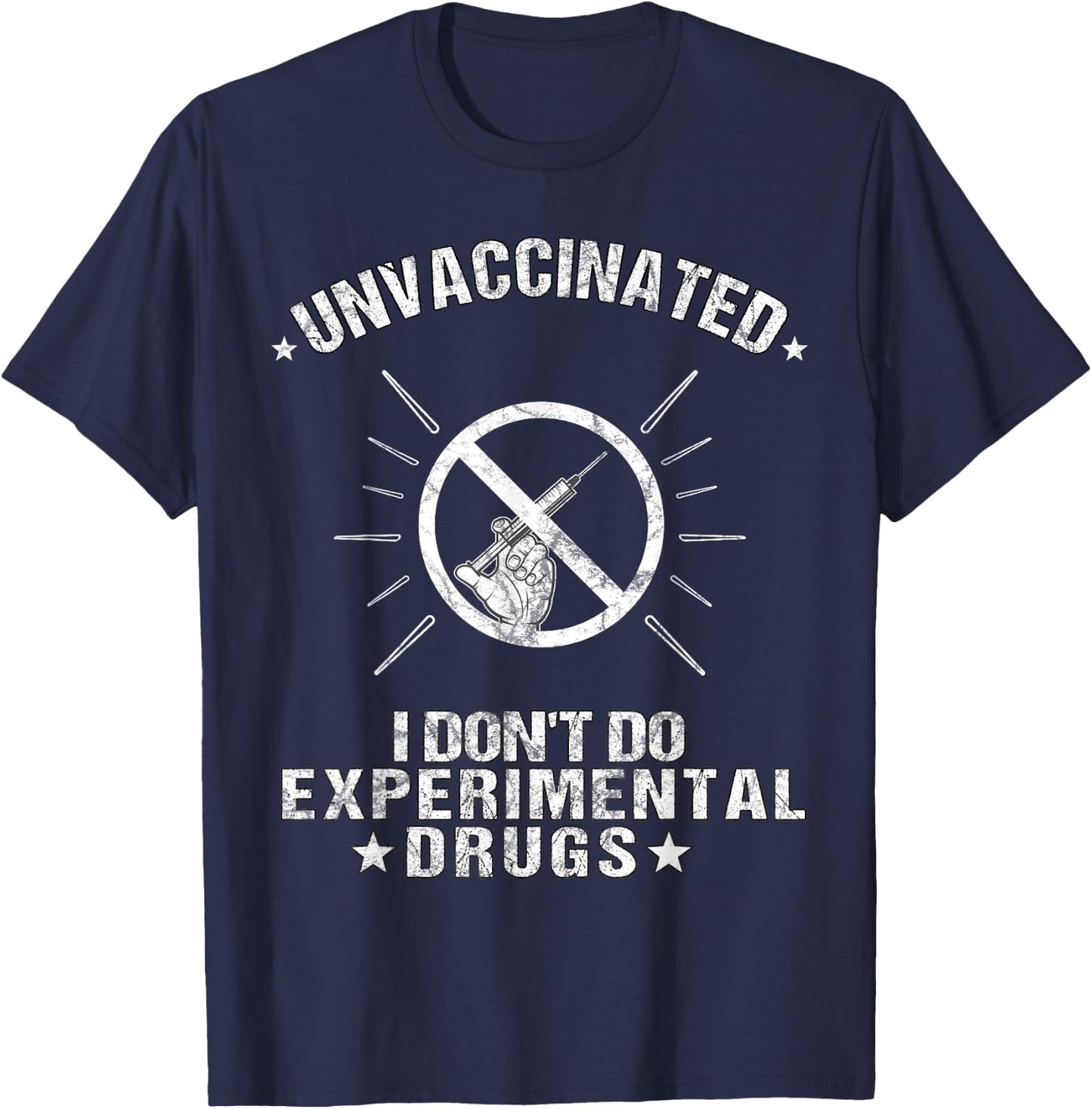 Unvaccinated I Don't Do Experimental Drugs Anti-Vaccination T-Shirt - T-Shirt | Navy