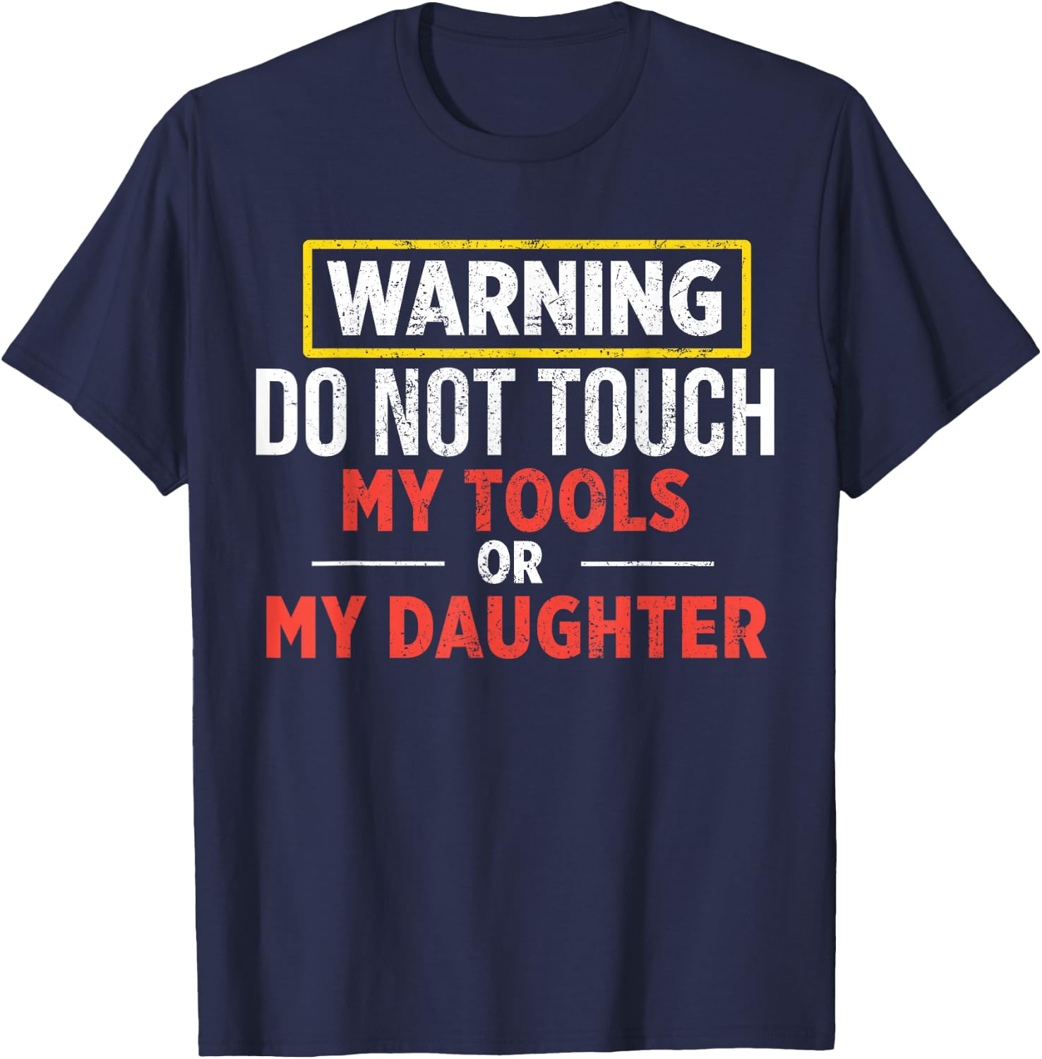 Warning Do Not Touch My Tools Or My Daughter T-Shirt - T-Shirt | Navy