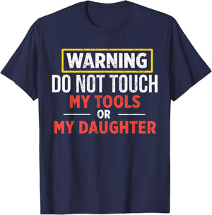 Warning Do Not Touch My Tools Or My Daughter T-Shirt - T-Shirt | Navy