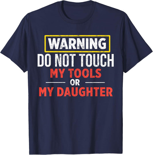 Warning Do Not Touch My Tools Or My Daughter T-Shirt - T-Shirt | Navy