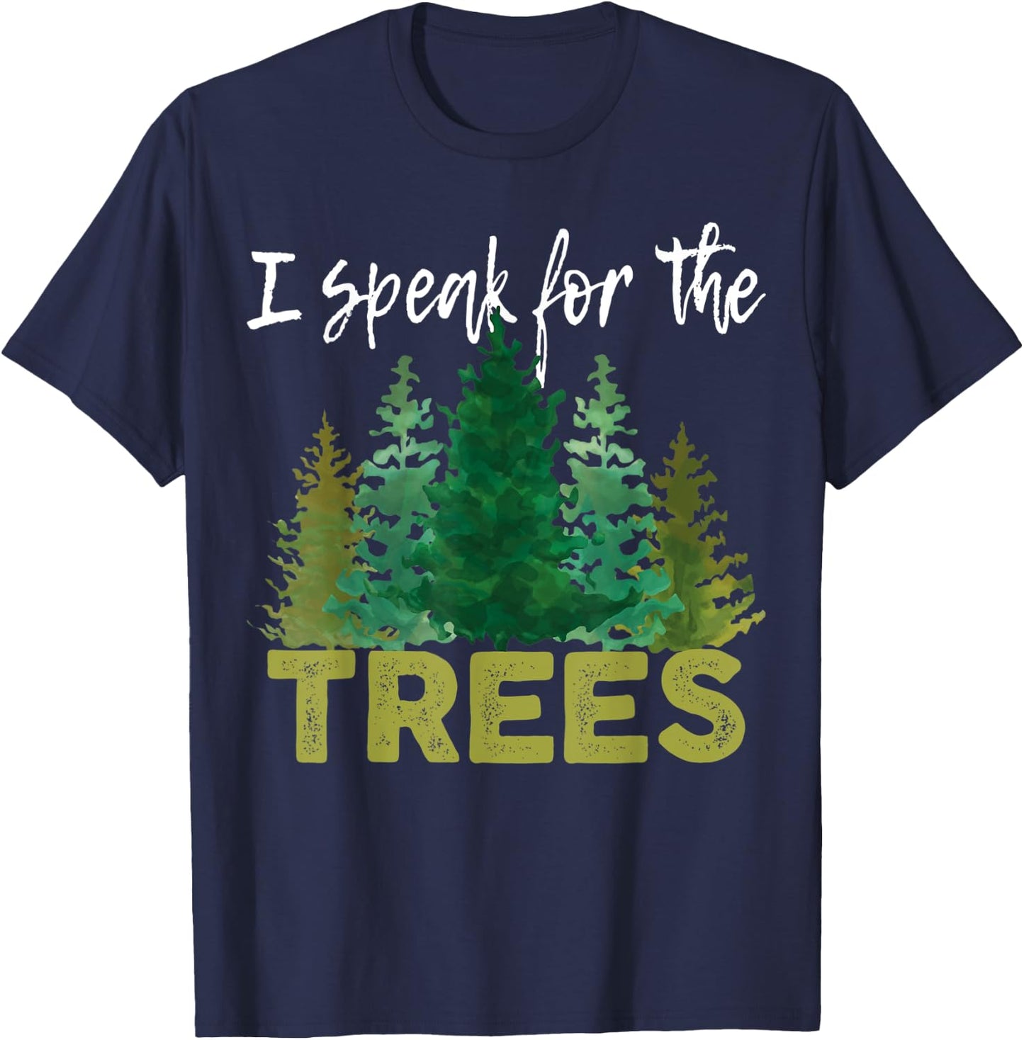 I Speak For The Trees Earth Day Stop Global Warming T-Shirt - T-Shirt | Navy