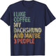 Coffee Shirt I Like Coffee My Dachshund And Maybe 3 People T-Shirt - T-Shirt | Navy