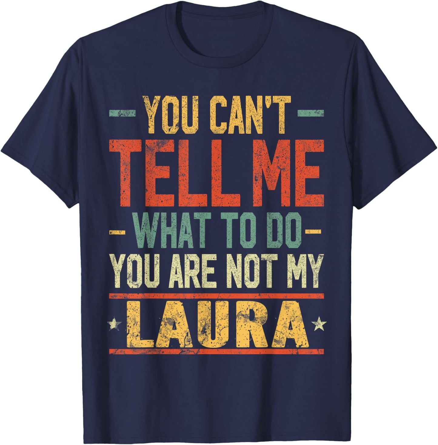 You Can't Tell Me What to Do You are Not My Laura T-Shirt - T-Shirt | Navy