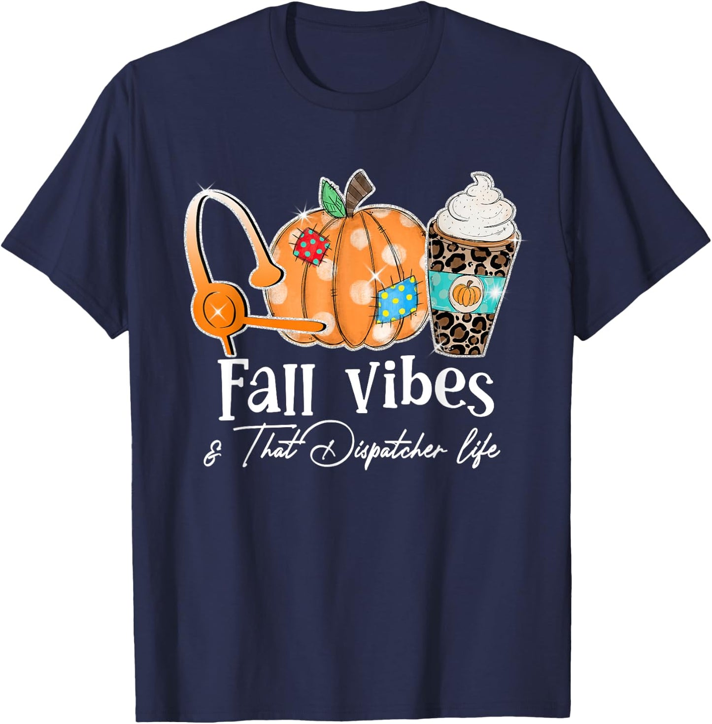 Fall Vibes And That Dispatcher Life Fall Autumn Thanksgiving T-Shirt - T-Shirt | Navy