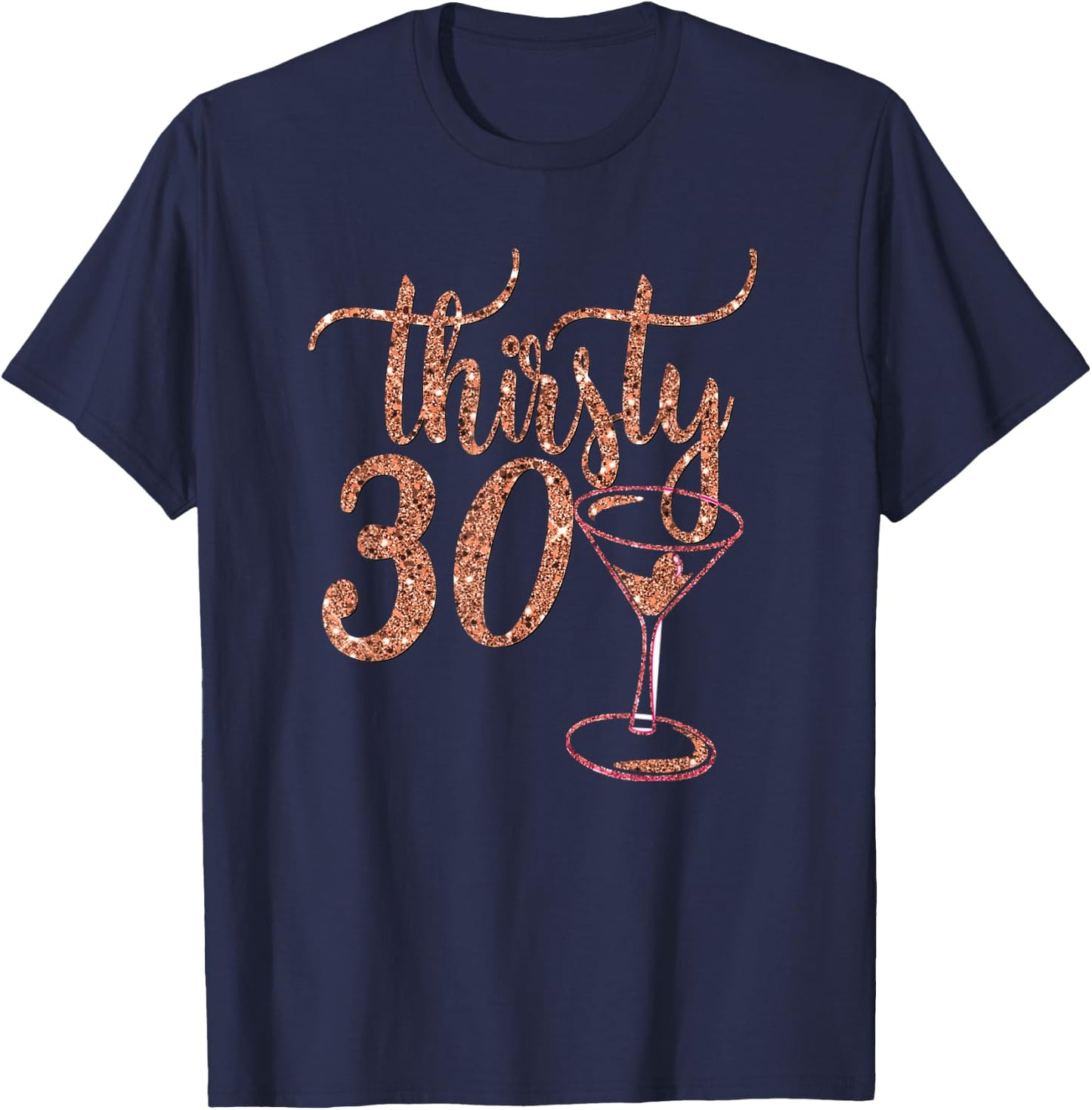 30th Birthday Gift Girly Rose Thirsty 30 Thirty T-Shirt - T-Shirt | Navy