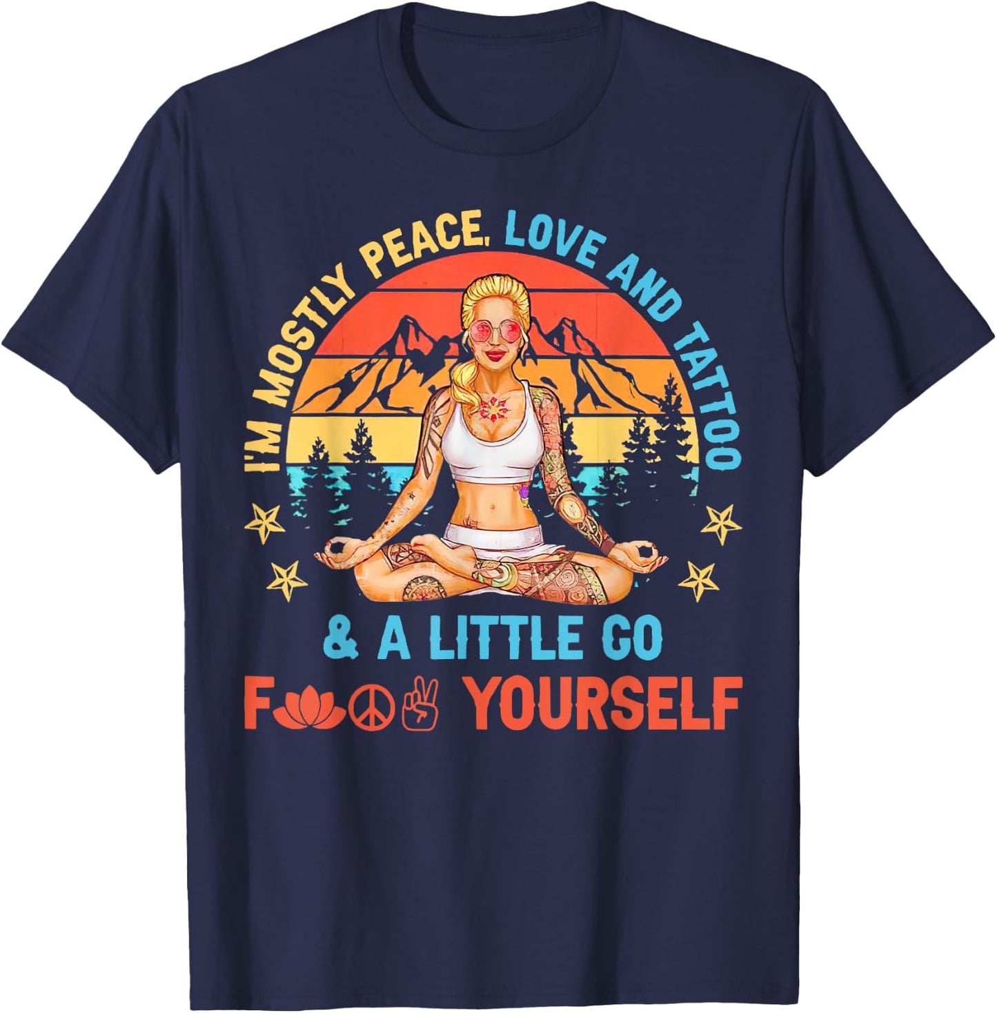 I’m Mostly Peace Love And Tattoos And A Littles Yoga Lover T-Shirt - T-Shirt | Navy