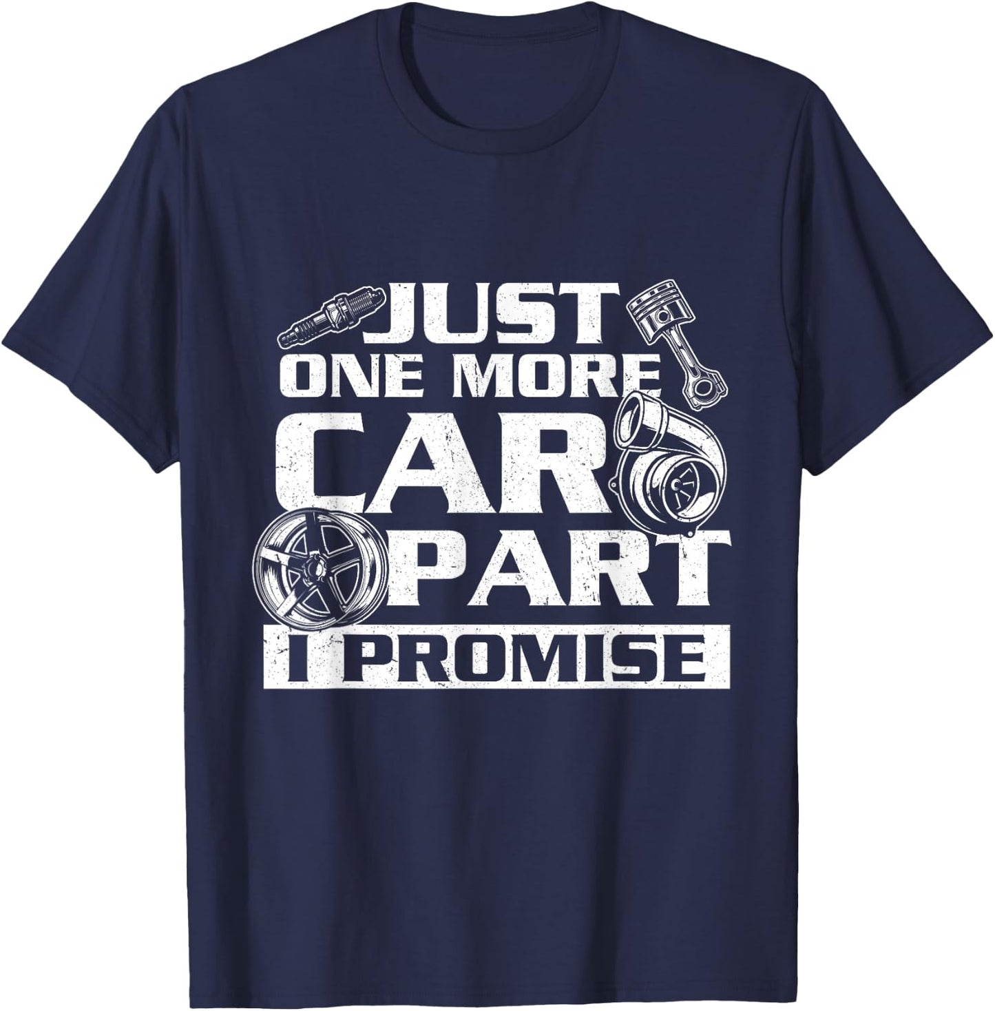 Just One More Car Part I Promise - Car Guy Auto Mechanic T-Shirt - T-Shirt | Navy