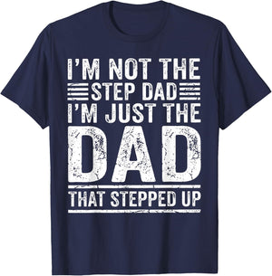Im Not The Step Dad Im The Dad that Stepped Up Father T-Shirt - T-Shirt | Navy