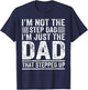 Im Not The Step Dad Im The Dad that Stepped Up Father T-Shirt - T-Shirt | Navy