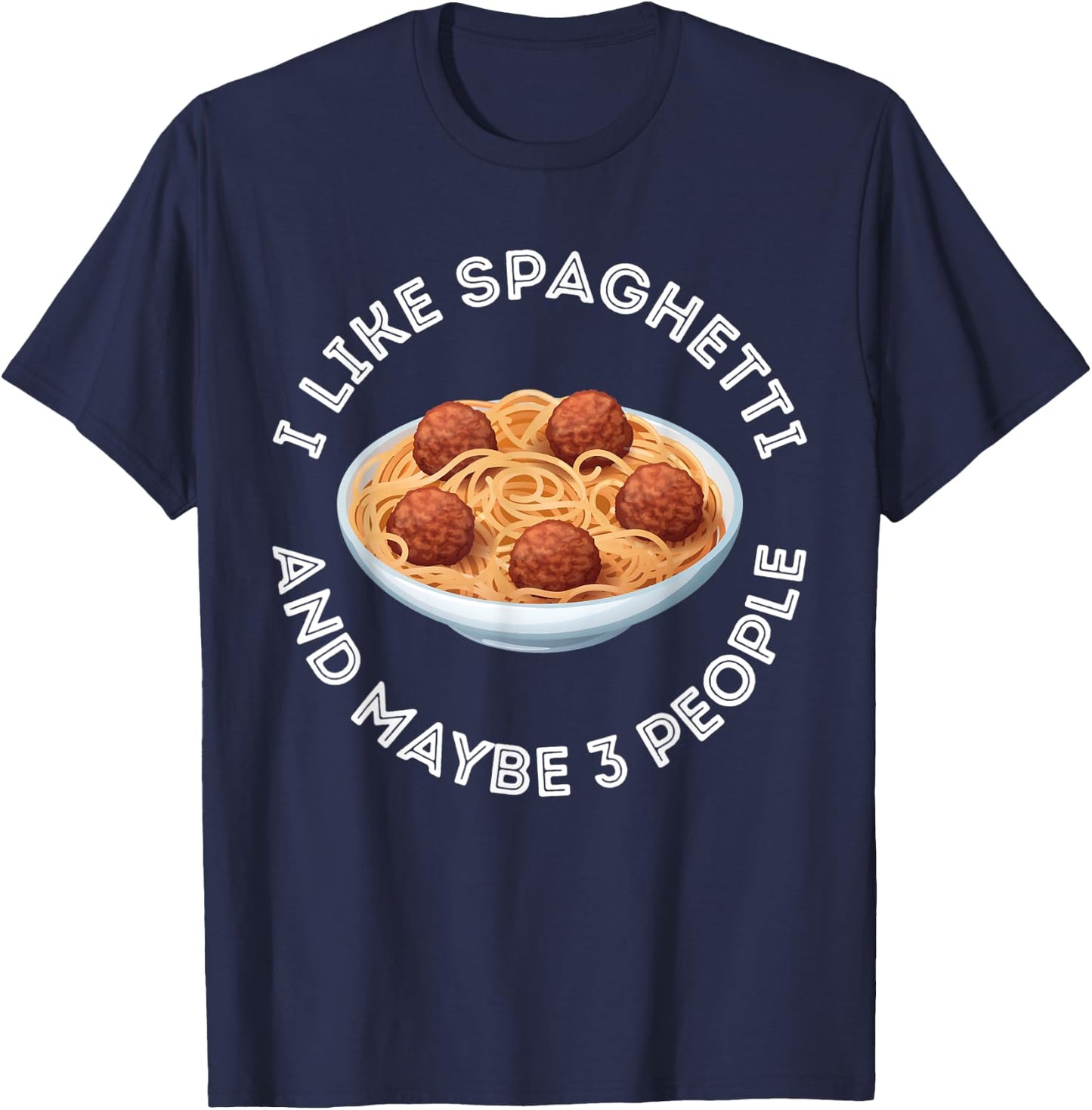 I Like Spaghetti And Maybe 3 People Apparel Funny Gag T-Shirt - T-Shirt | Navy