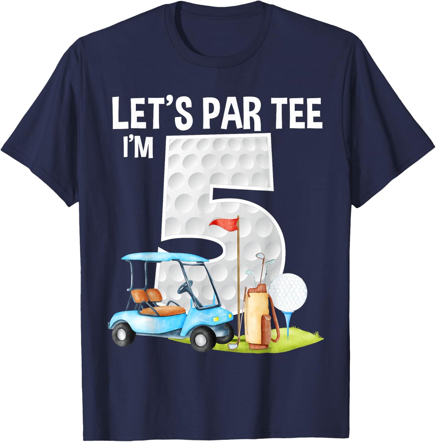 Let's Par I'm 5 5th Birthday Party Golf Birthday Golfer T-Shirt - T-Shirt | Navy