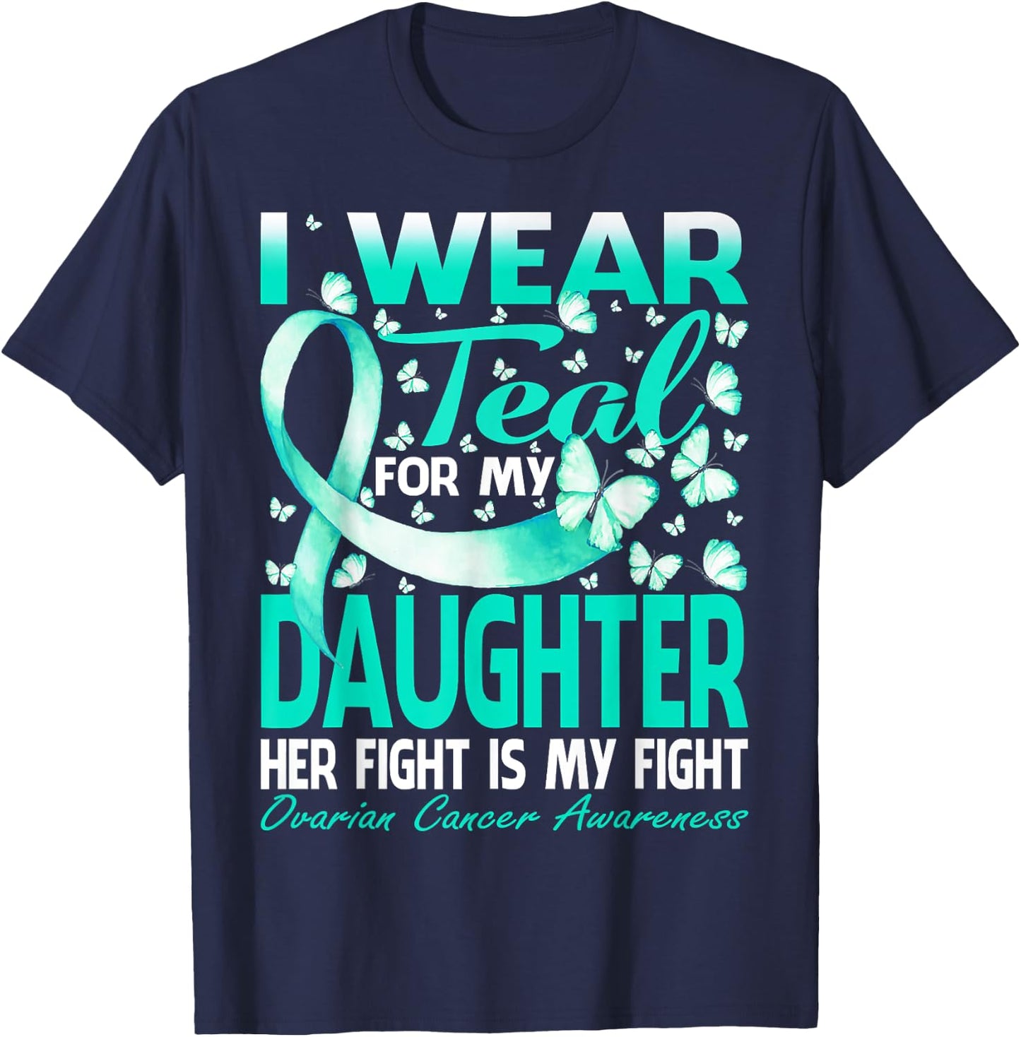 I Wear Teal For My Daughter Ovarian Cancer Awareness T-Shirt - T-Shirt | Navy