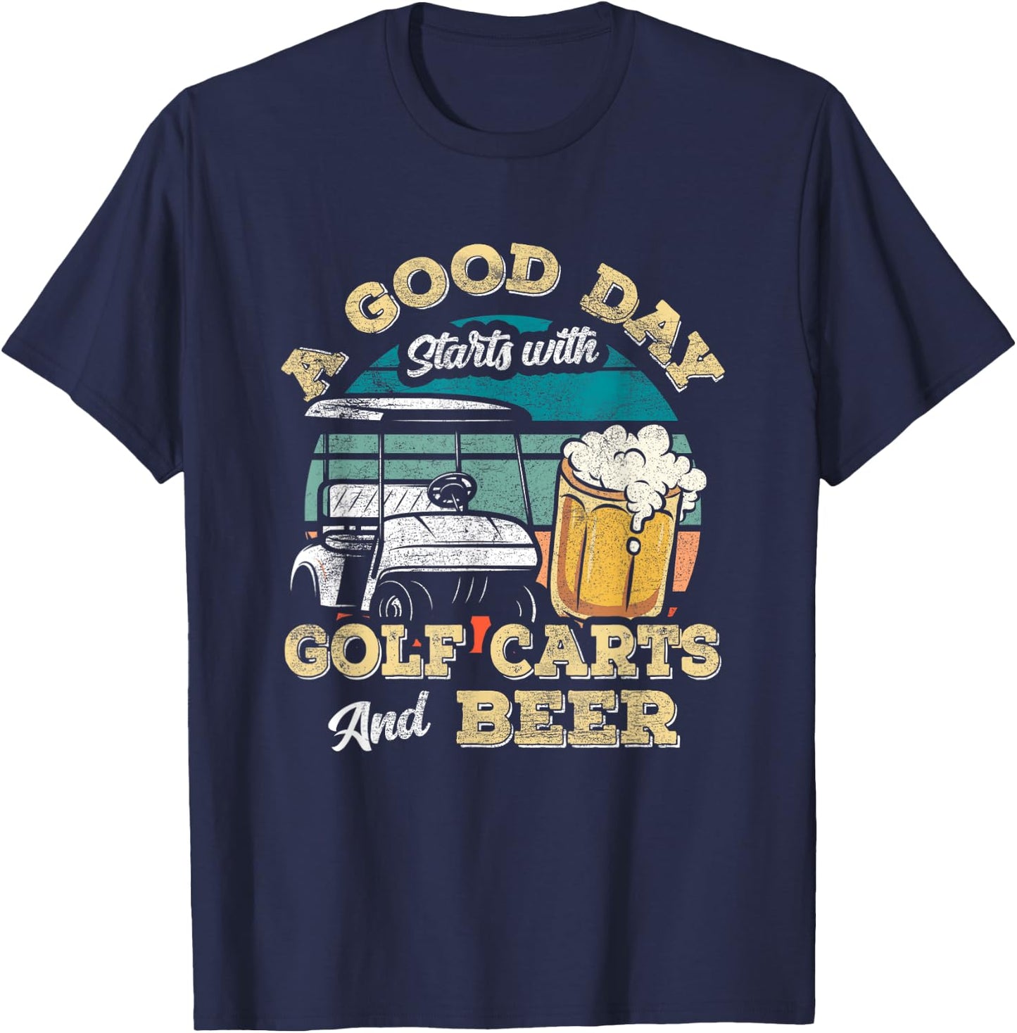 A Good Day Starts With Golf Carts And Beer Funny Golfing T-Shirt - T-Shirt | Navy