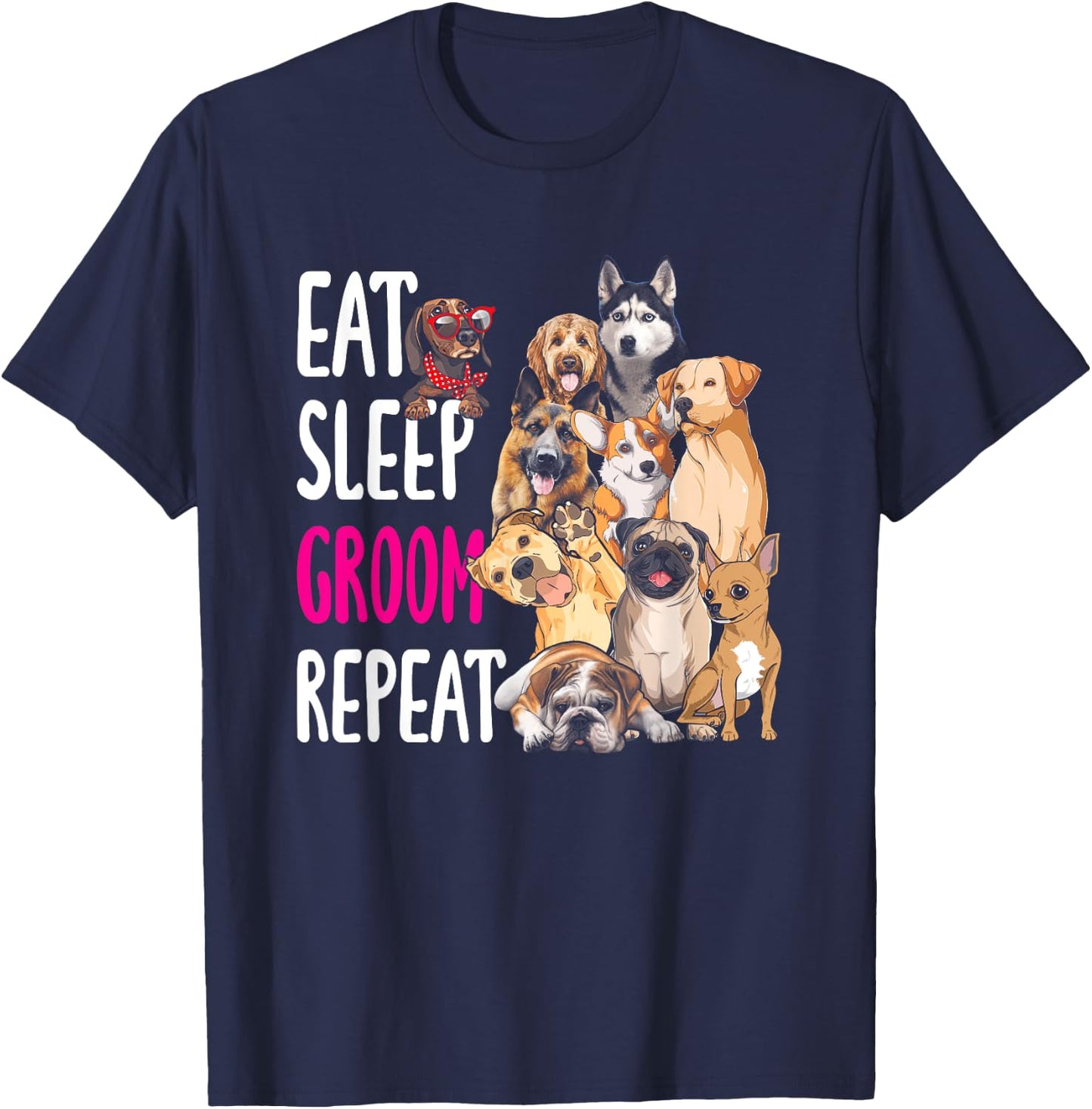 Dog Grooming Groomer Eat Sleep Groom Repeat Men Women Girls Kids T-Shirt - T-Shirt | Navy