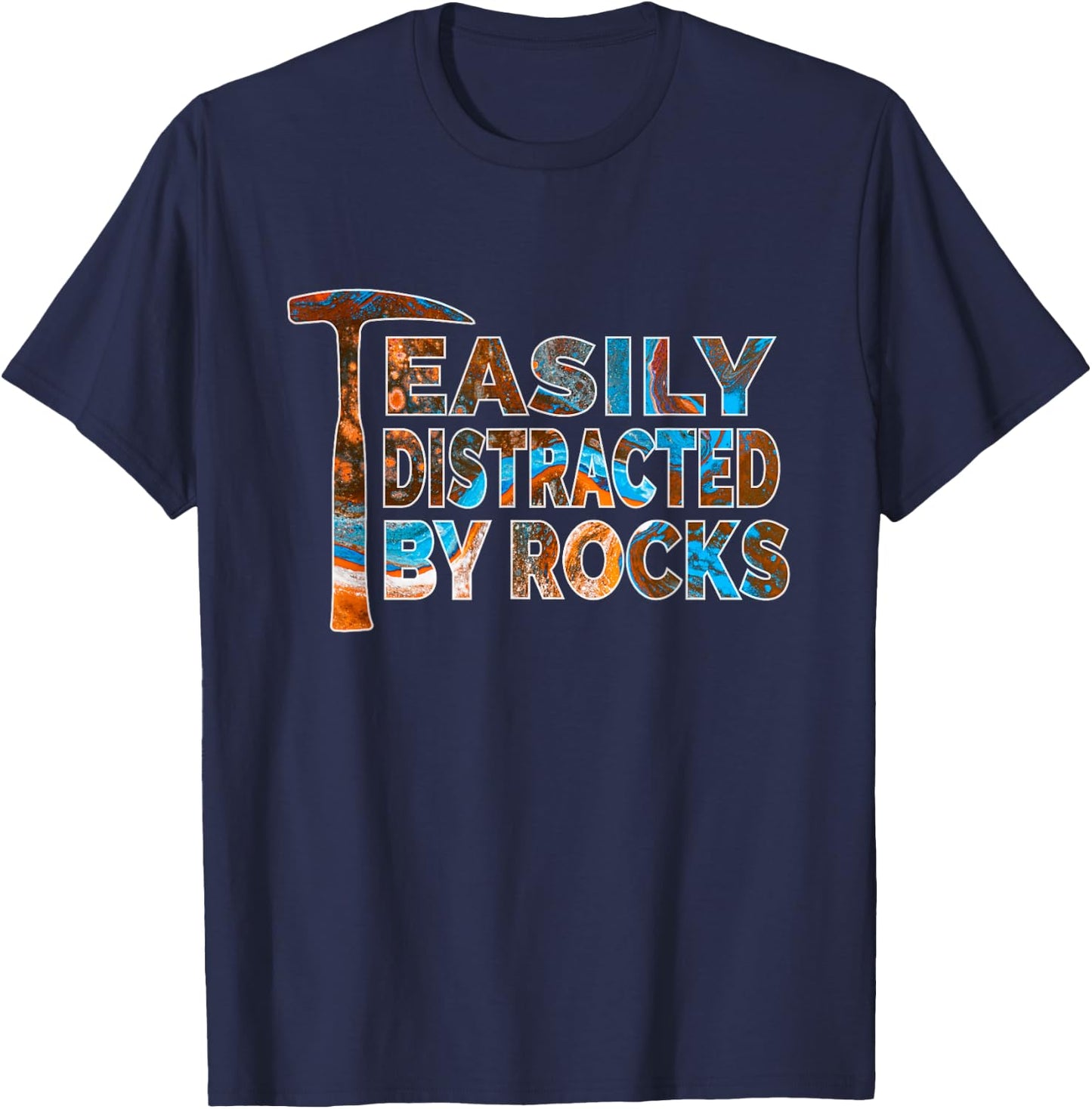 Rock Geology Easily Distracted By Rocks Rockhound T-Shirt - T-Shirt | Navy