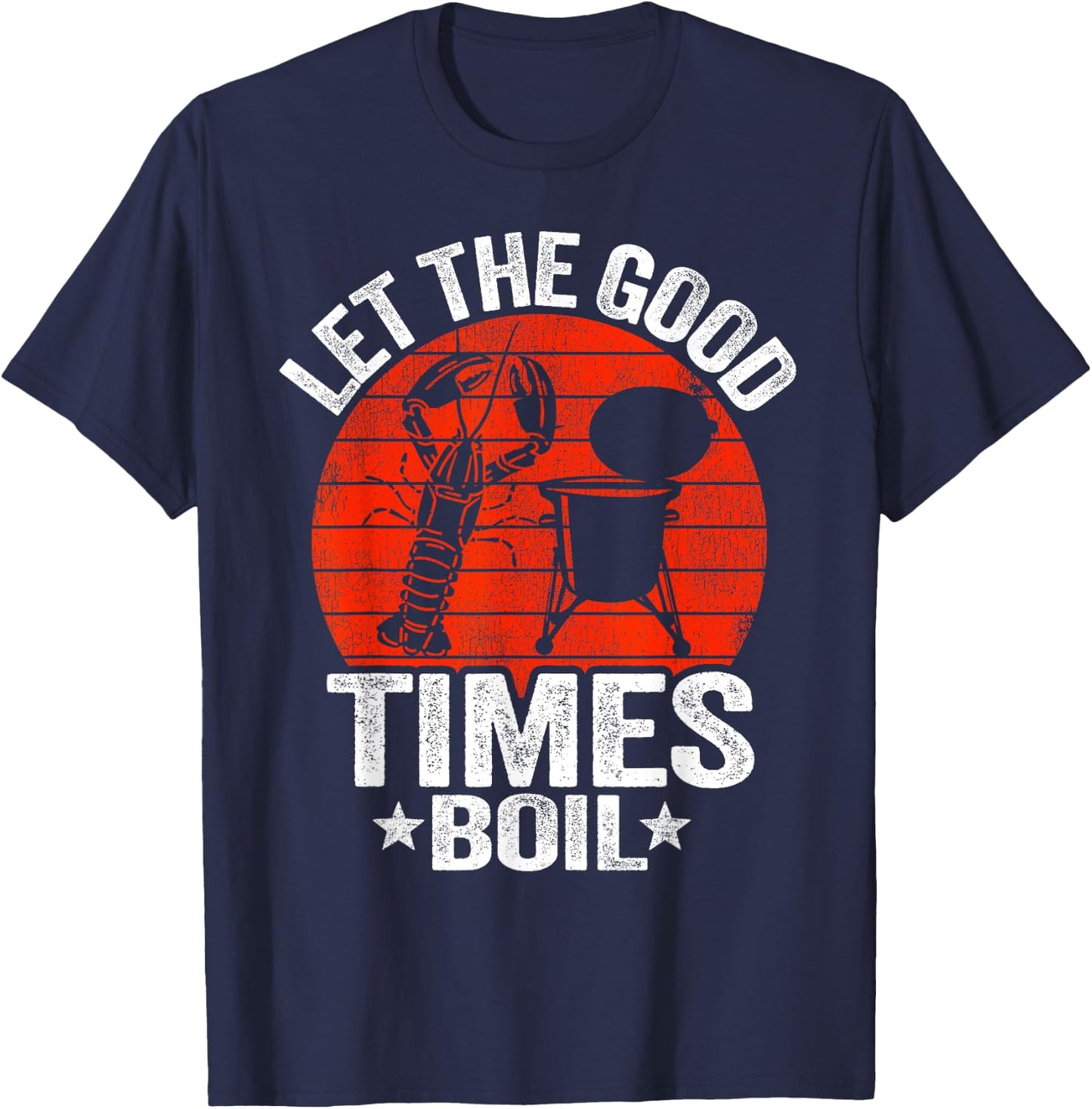 Let The Good Times Boil Cajun Crayfish Party Funny Crawfish T-Shirt - T-Shirt | Navy