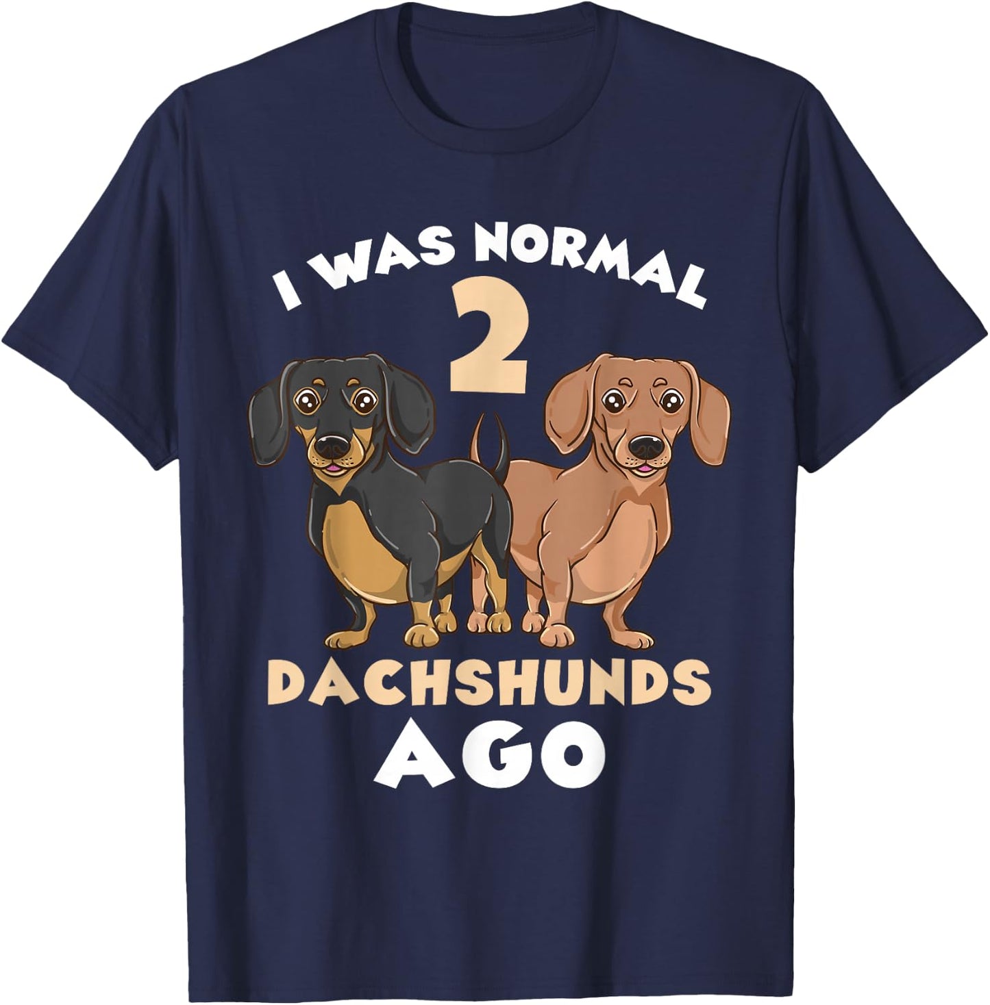 I Was Normal 2 Dachshunds Ago Dachshund Lover T-Shirt - T-Shirt | Navy