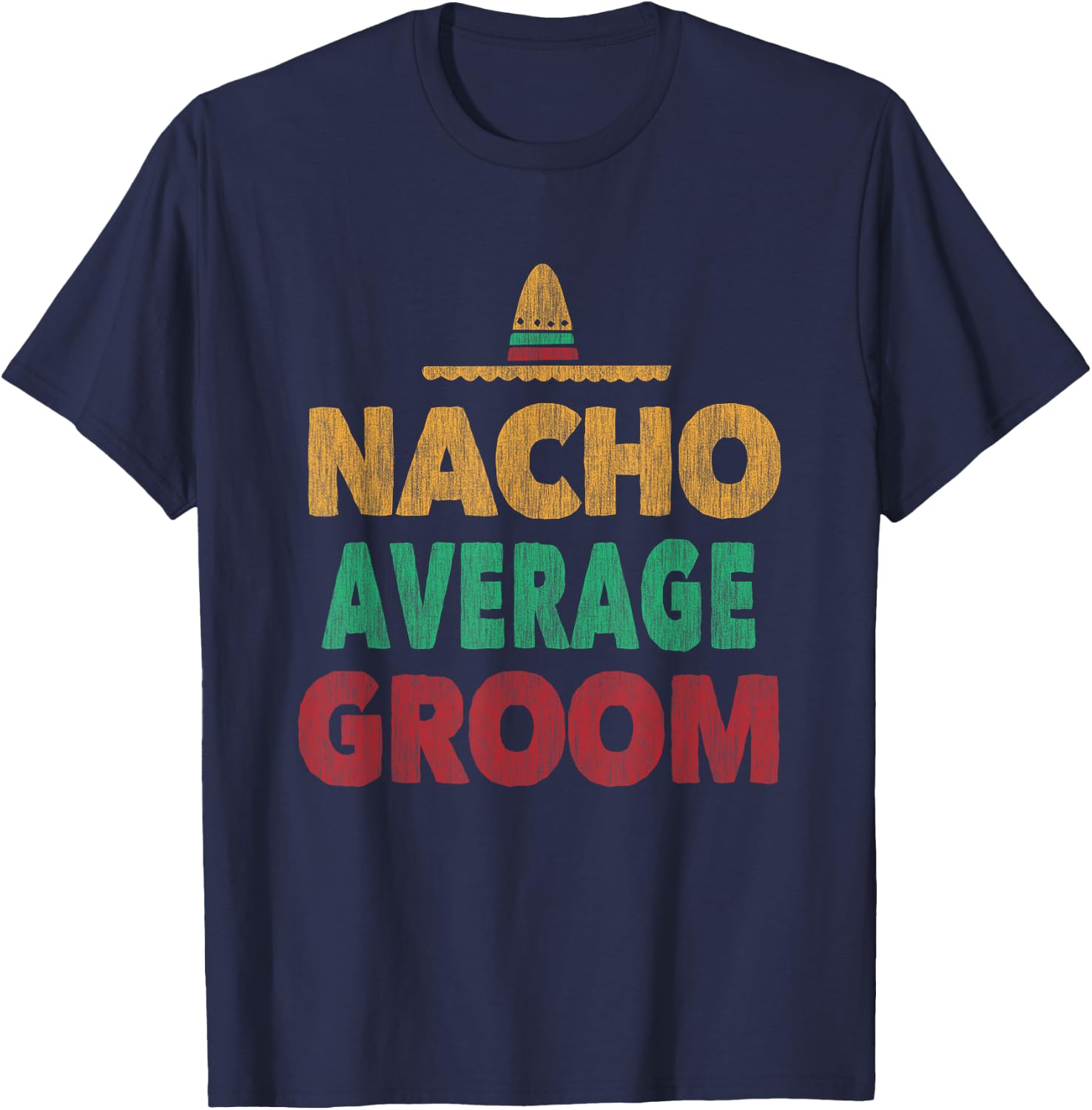Nacho Average Groom Mexican Hat T-Shirt - T-Shirt | Navy
