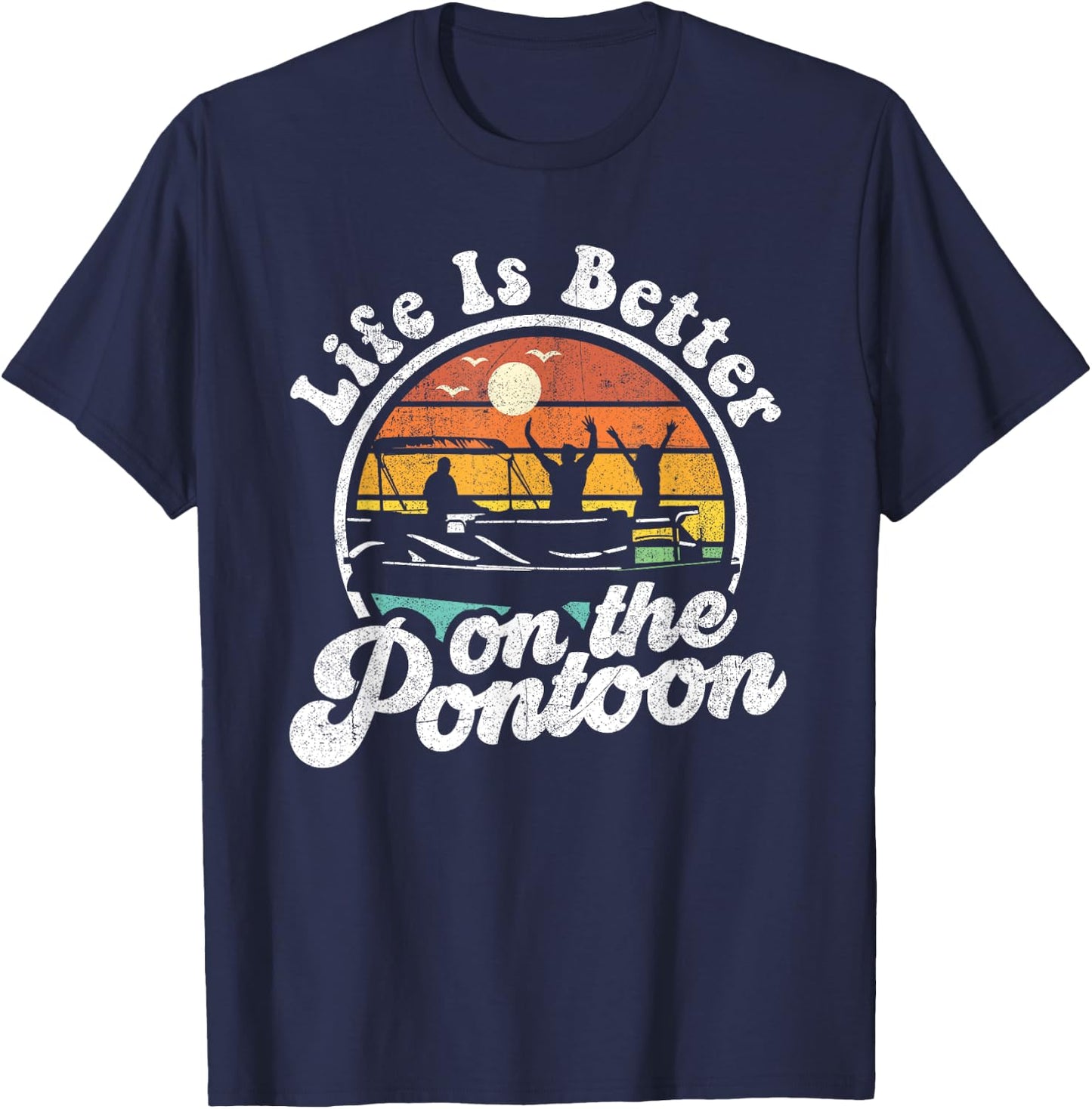 Life Is Better On The Pontoon Boat Funny Boating Lake Gift T-Shirt - T-Shirt | Navy