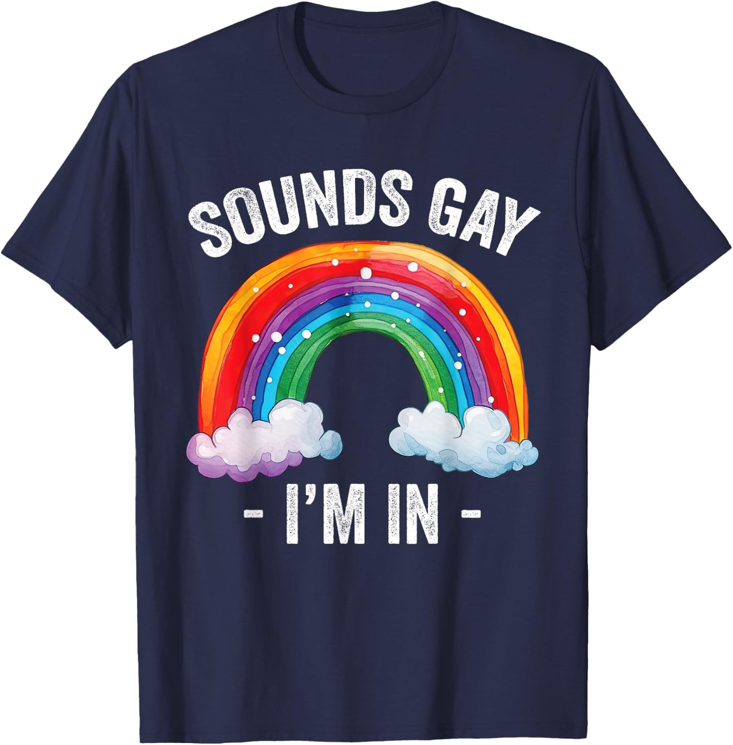 Sounds Gay I'm In Rainbow LGBT Pride Gay T-Shirt - T-Shirt | Navy