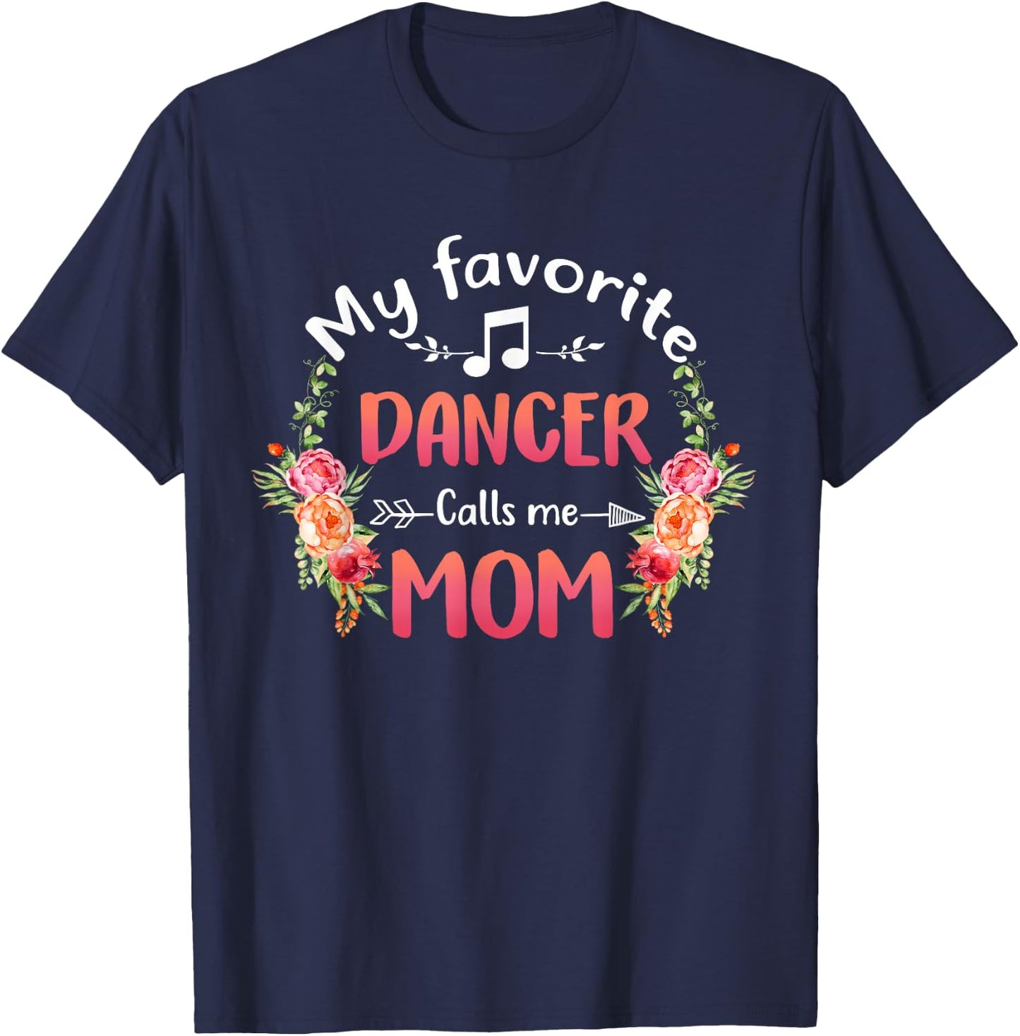 My Favorite Dancer Calls Me Mom Flower Dance Mother's Day T-Shirt - T-Shirt | Navy